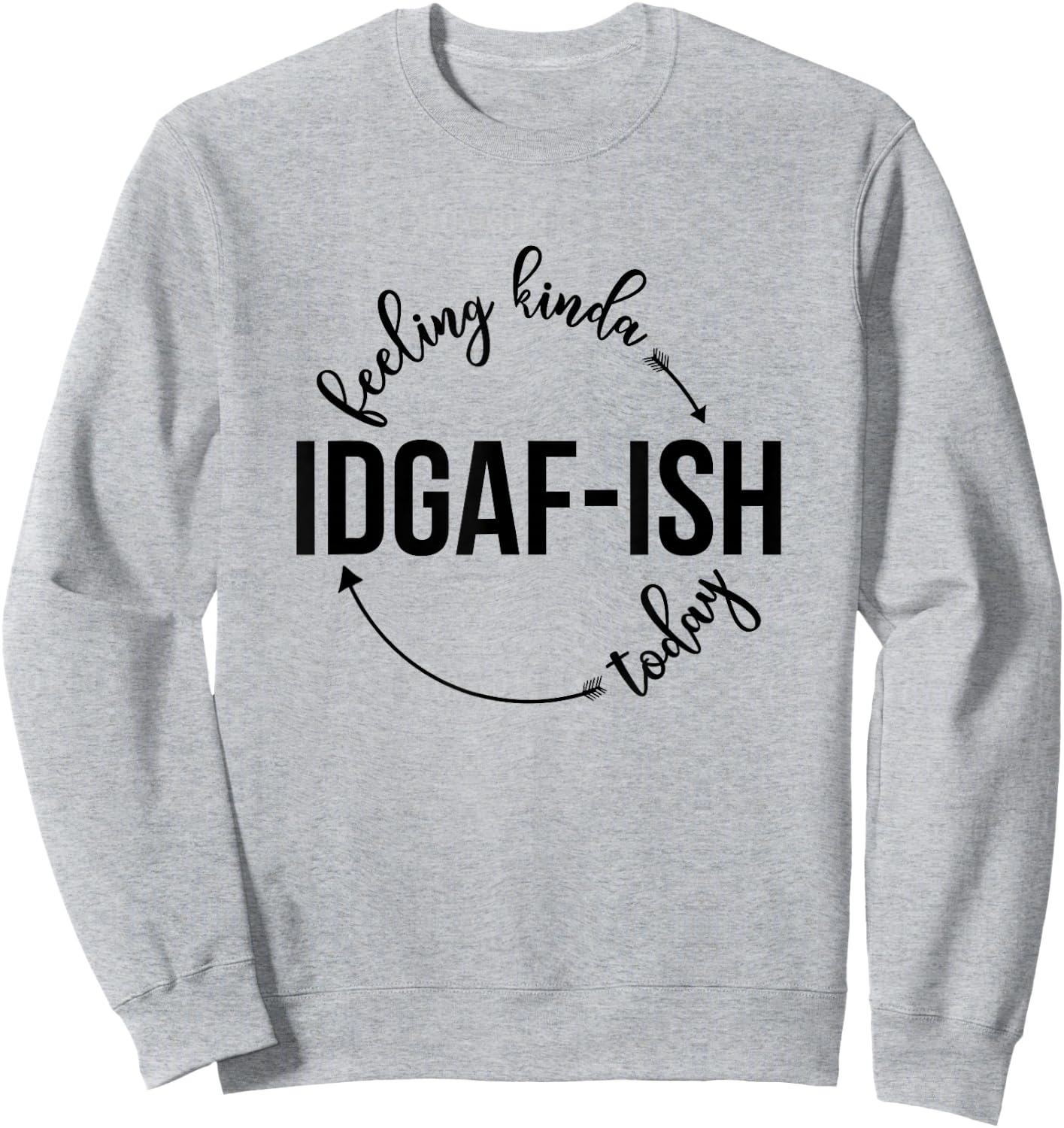 Feeling Kinda IDGAF-ish Today Sassy Sarcasm Sarcastic Sweatshirt - Sweatshirt | Ash