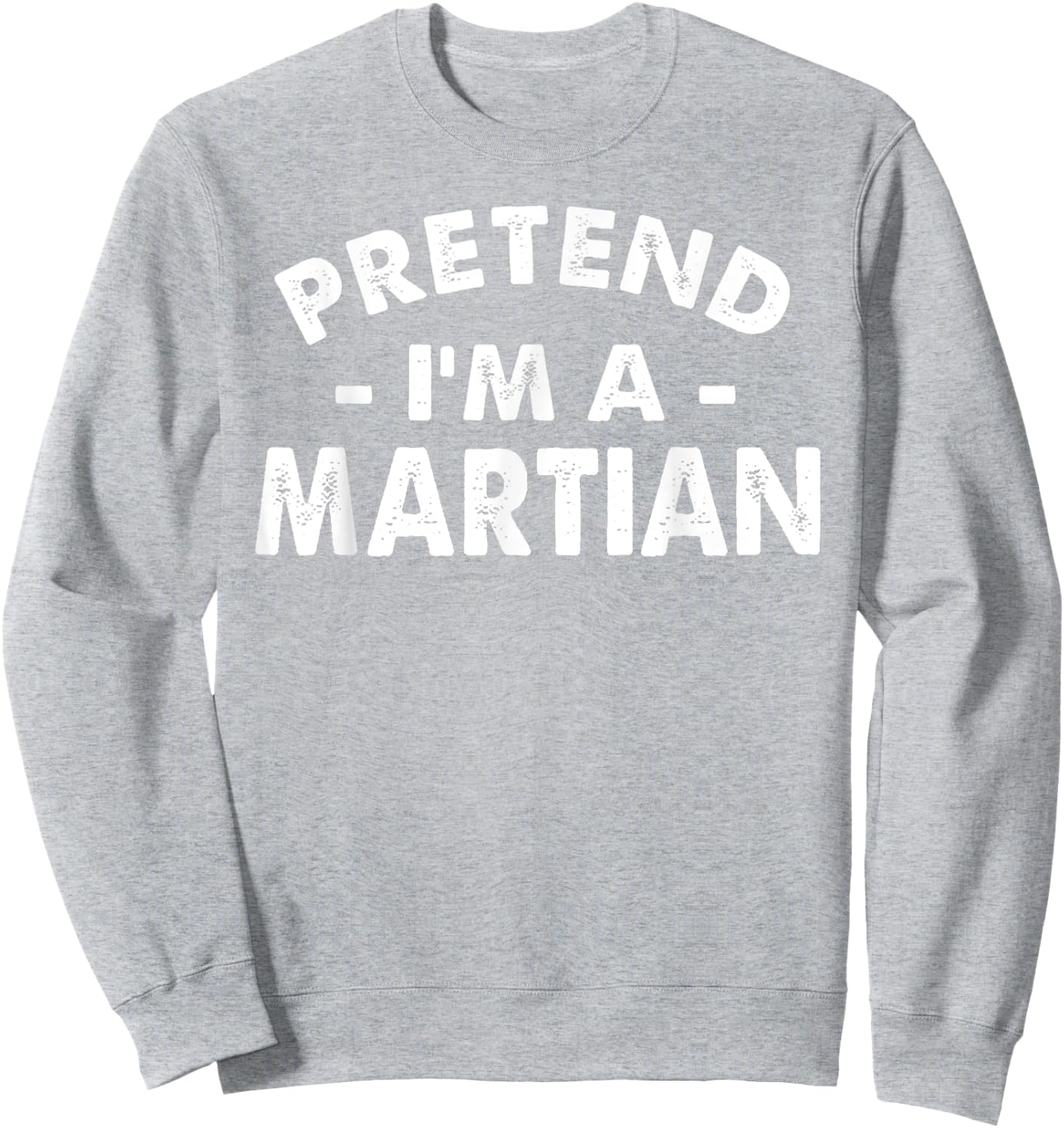 Pretend I'm A Martian Funny Lazy Halloween Costume Men Women Sweatshirt - Sweatshirt | Ash