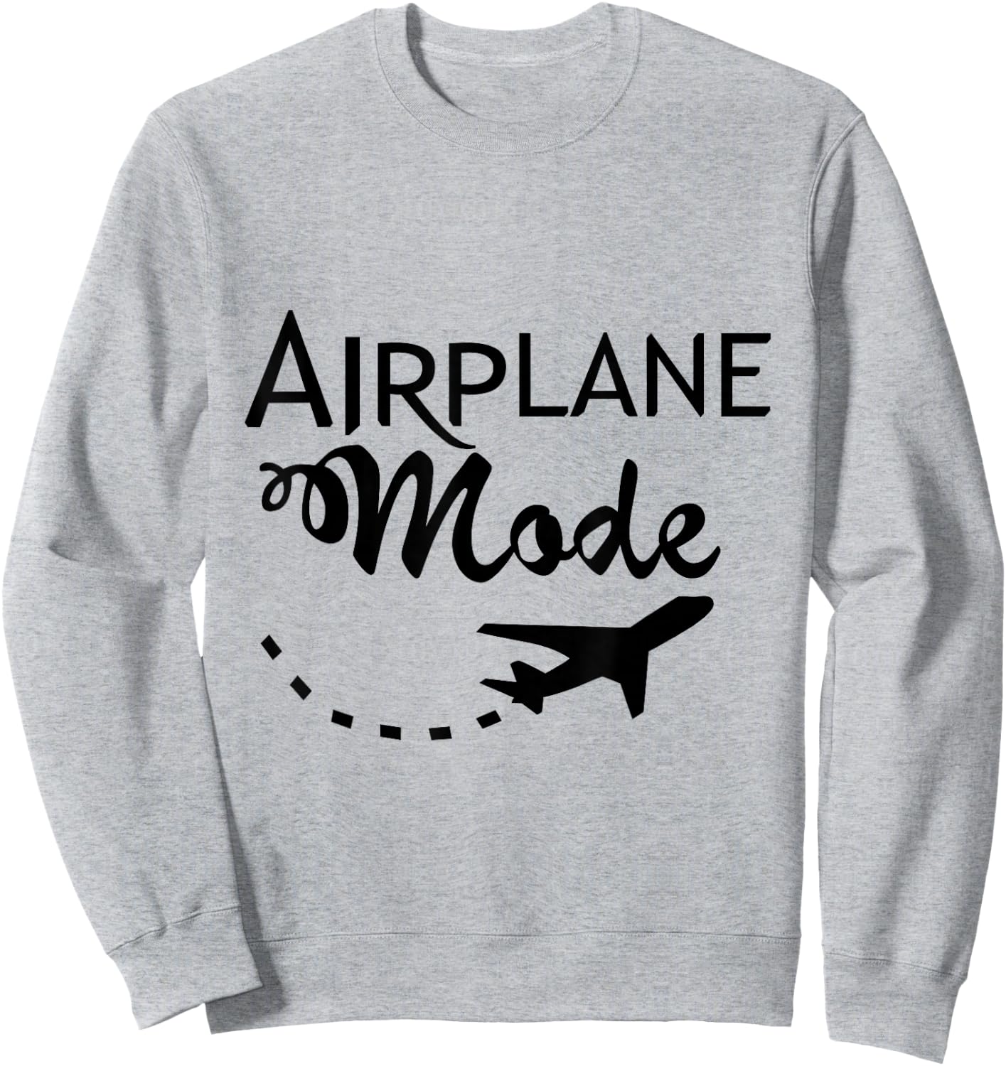 Airplane Mode Fun Traveler Funny Saying Vacation Time Off Sweatshirt - Sweatshirt | Ash