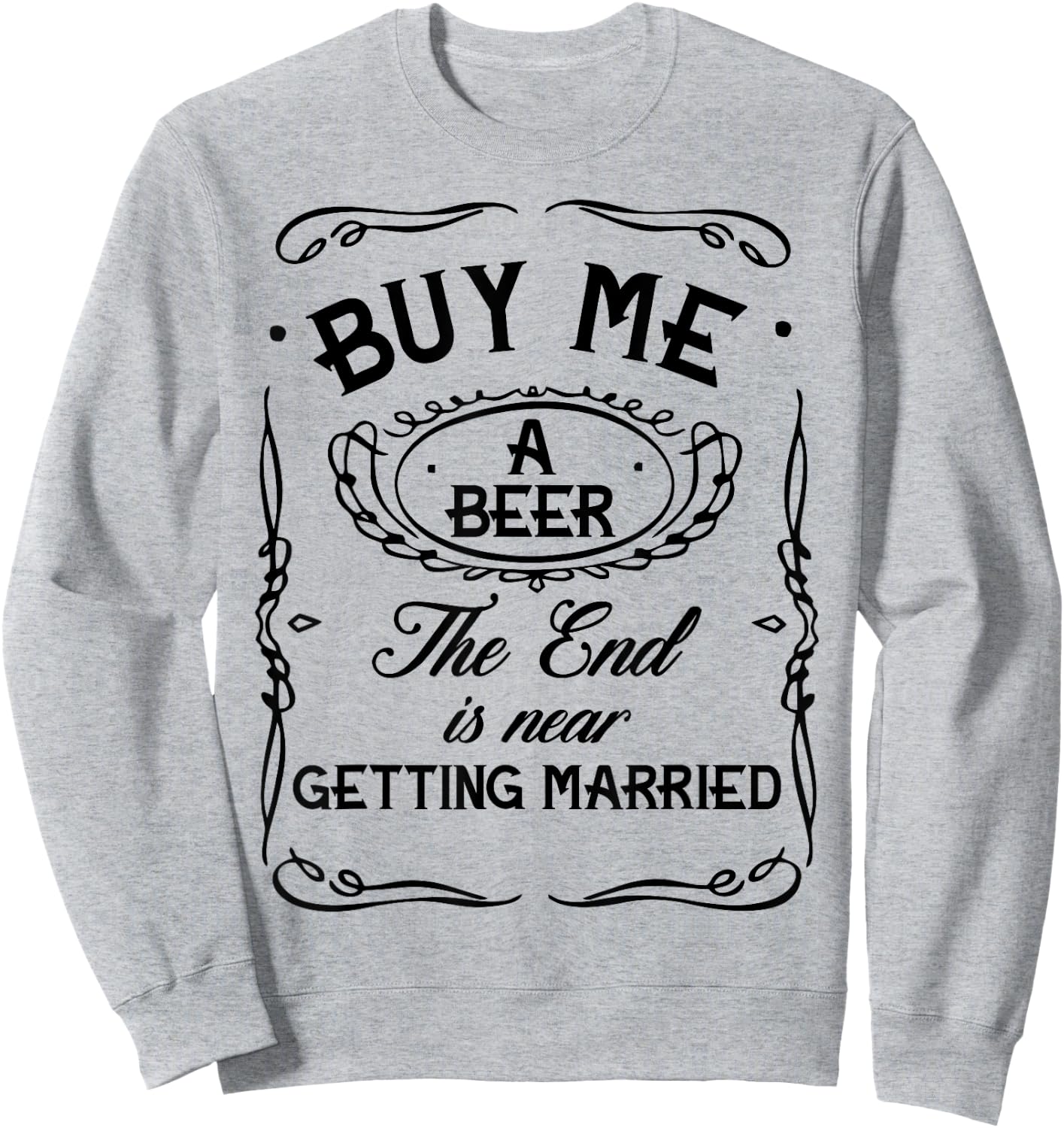 Buy Me A Beer The End Is Near I'm Getting Married Men Women Sweatshirt - Sweatshirt | Ash