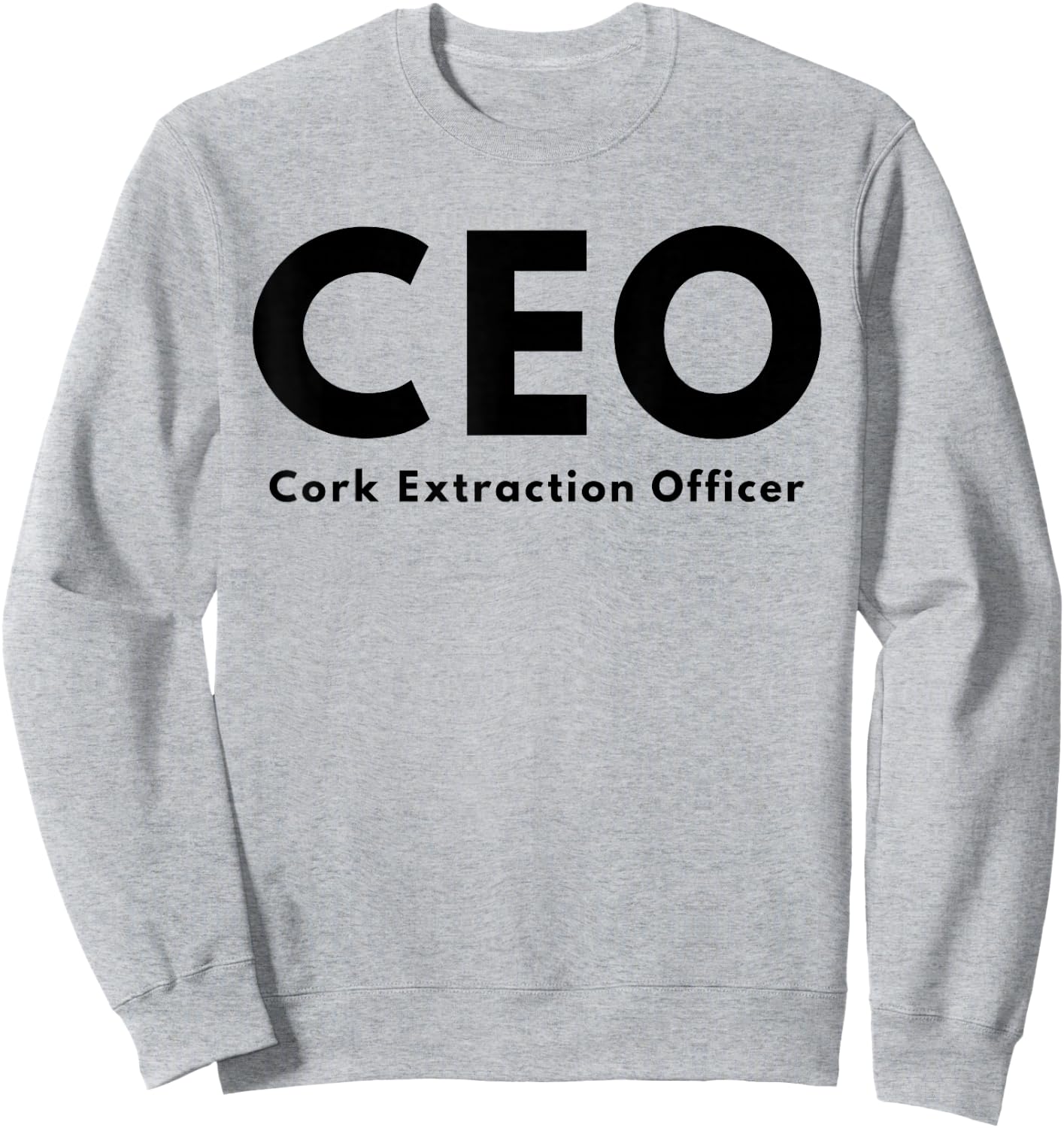 CEO Cork Extraction Officer Funny Wine Lover Sweatshirt - Sweatshirt | Ash