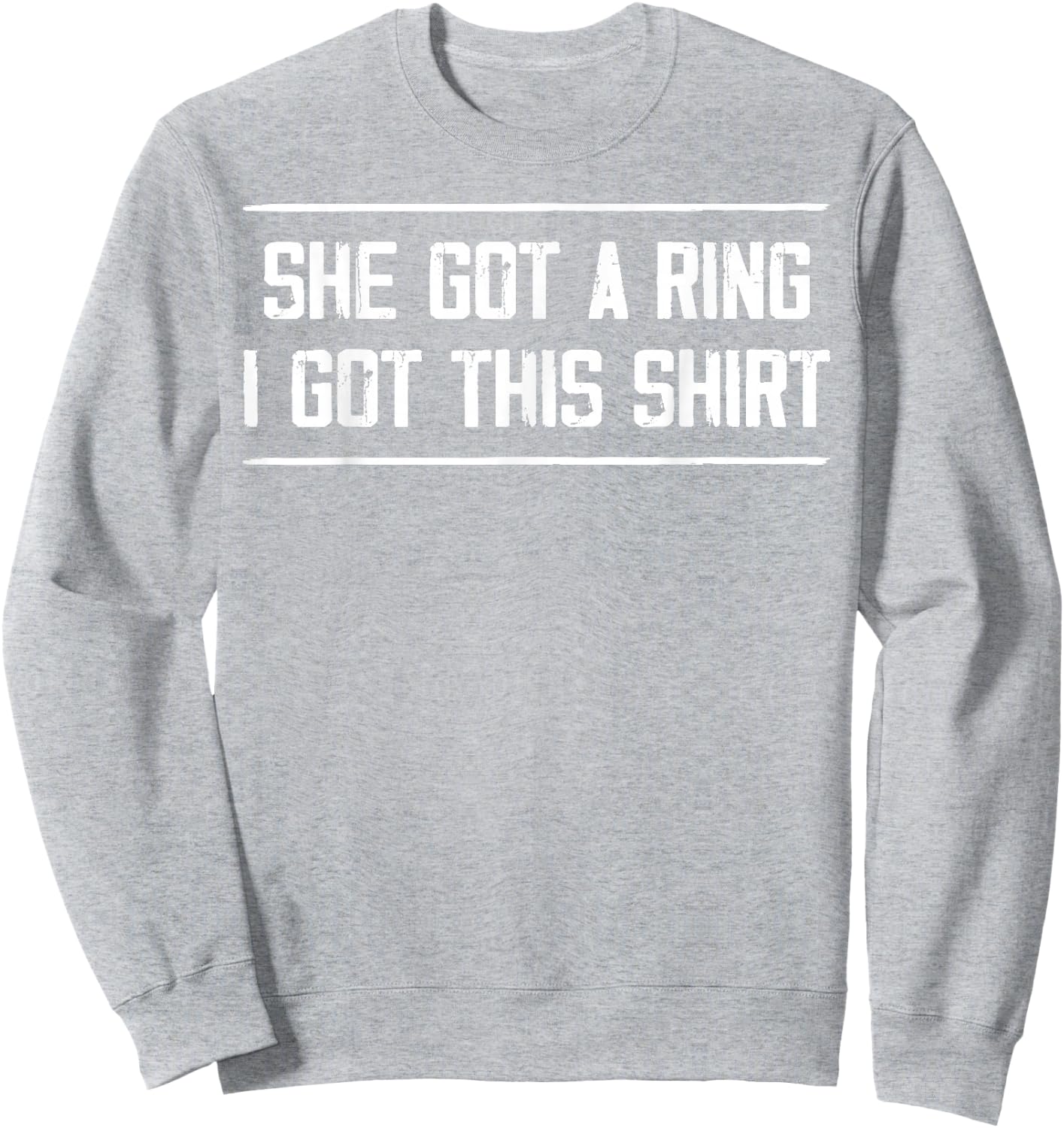 She Got A Ring I Got This Funny Engagement Party Sweatshirt - Sweatshirt | Ash