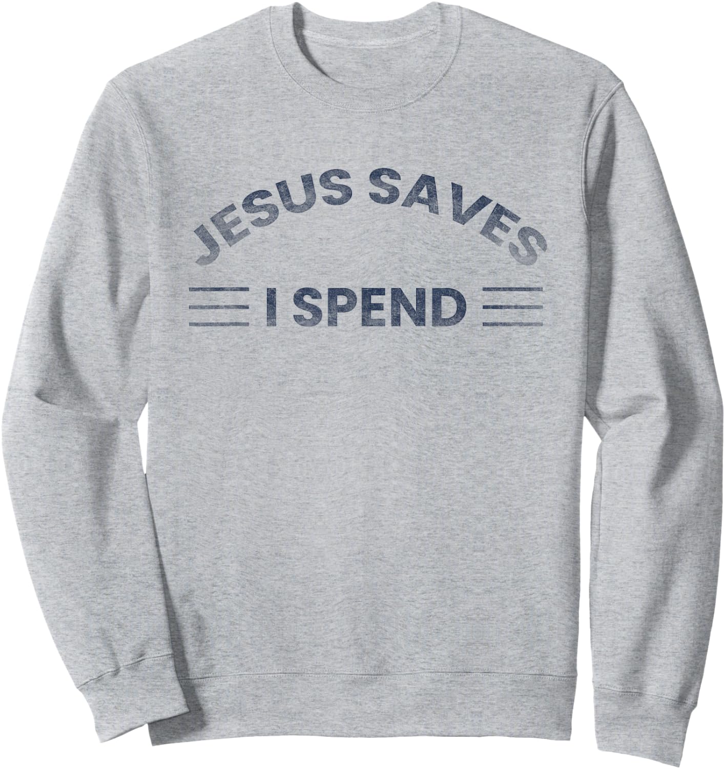 Hilarious & Sarcastic Jesus Saves I Spend Sweatshirt - Sweatshirt | Ash
