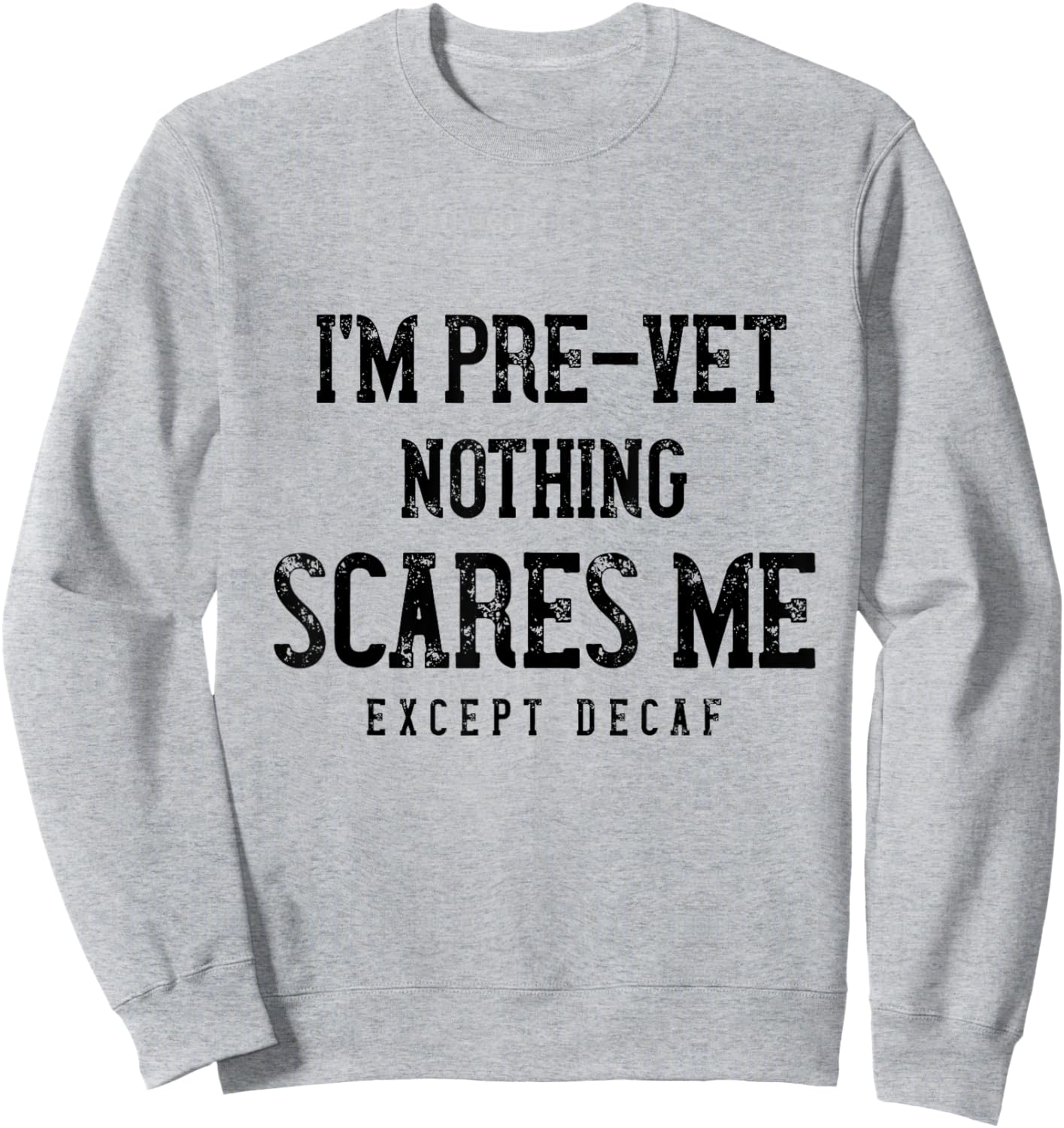 Funny Pre-Vet Student Caffeine Lover - Nothing Scares Me Sweatshirt - Sweatshirt | Ash