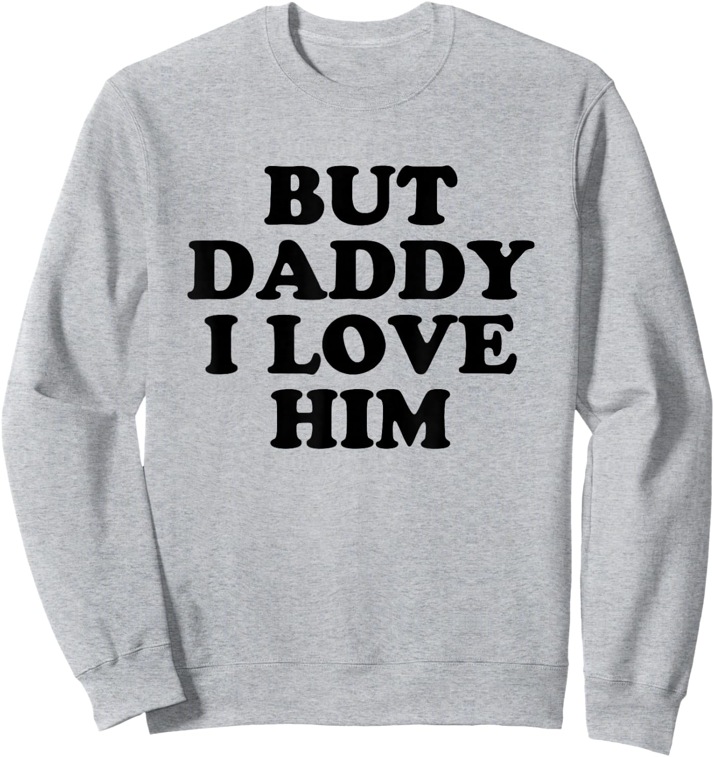 But Daddy I Love HIm Sweatshirt - Sweatshirt | Ash