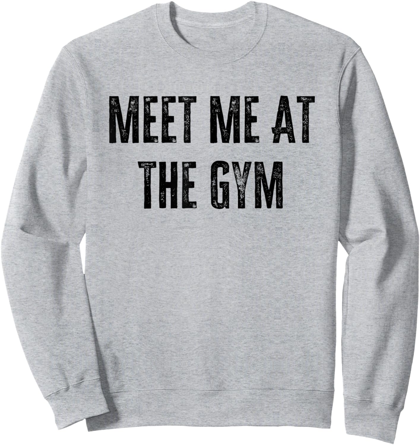 Meet Me at The Gym Funny Gym Quotes Funny Fitness Sweatshirt - Sweatshirt | Ash