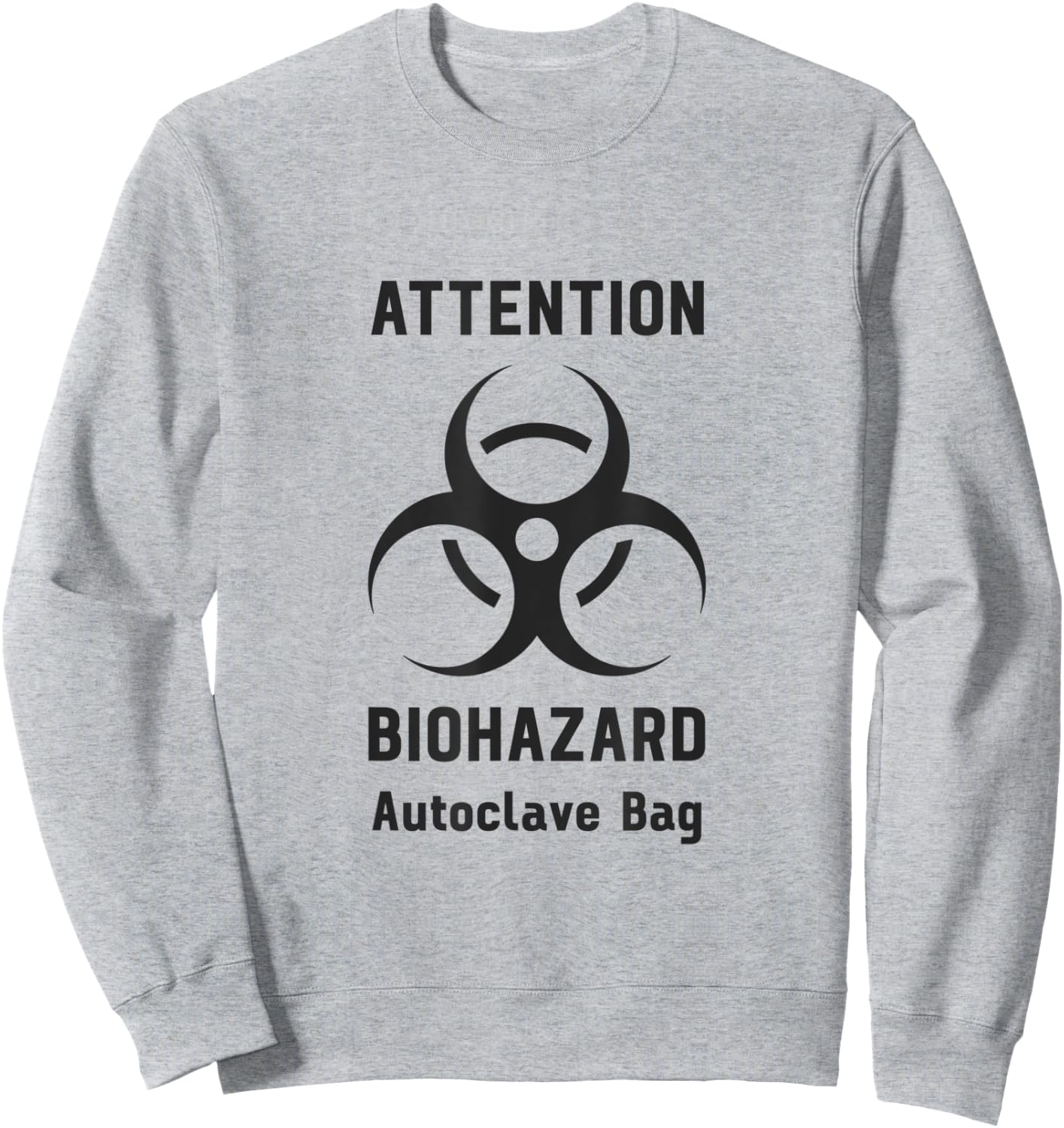 Attention Biohazard Autoclave Bag Funny Laboratory Tech Sweatshirt - Sweatshirt | Ash