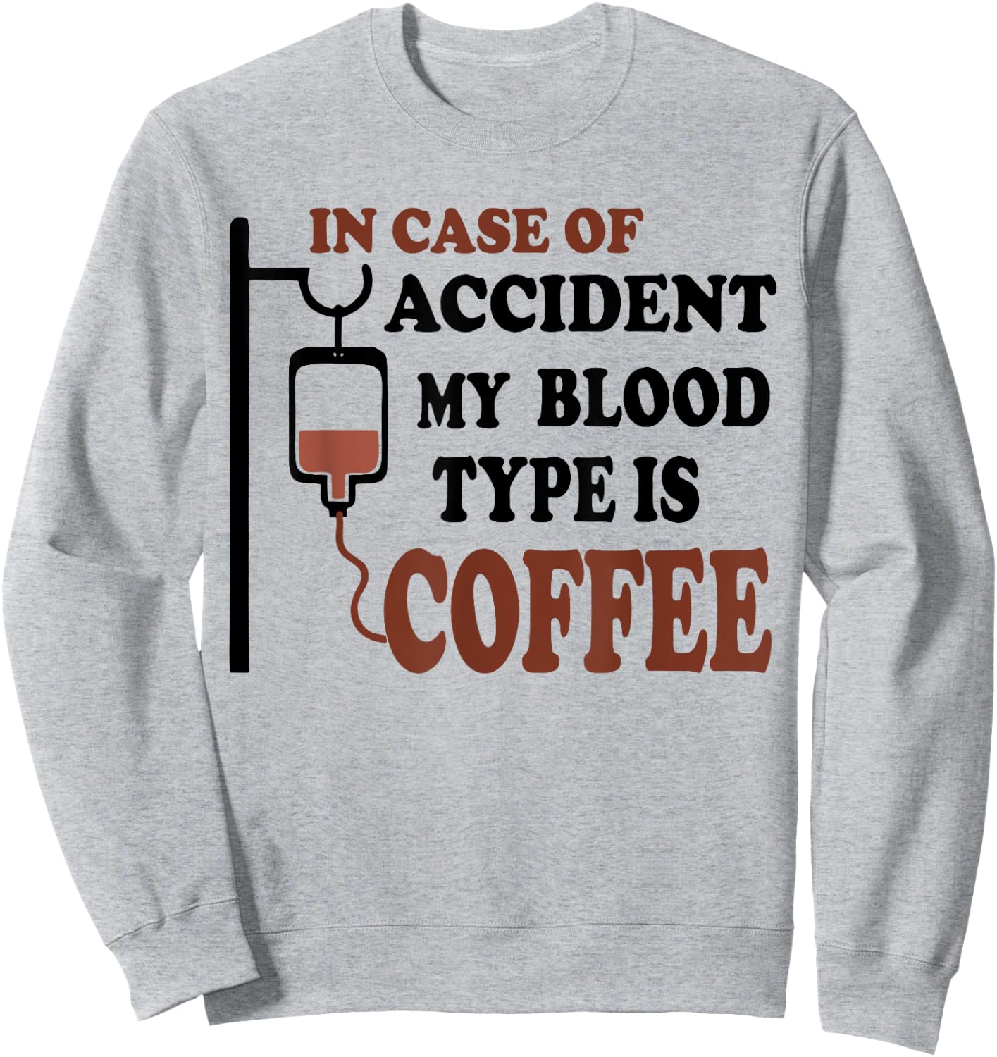 Funny In Case Of Accident My Blood Type is Coffee Sweatshirt - Sweatshirt | Ash