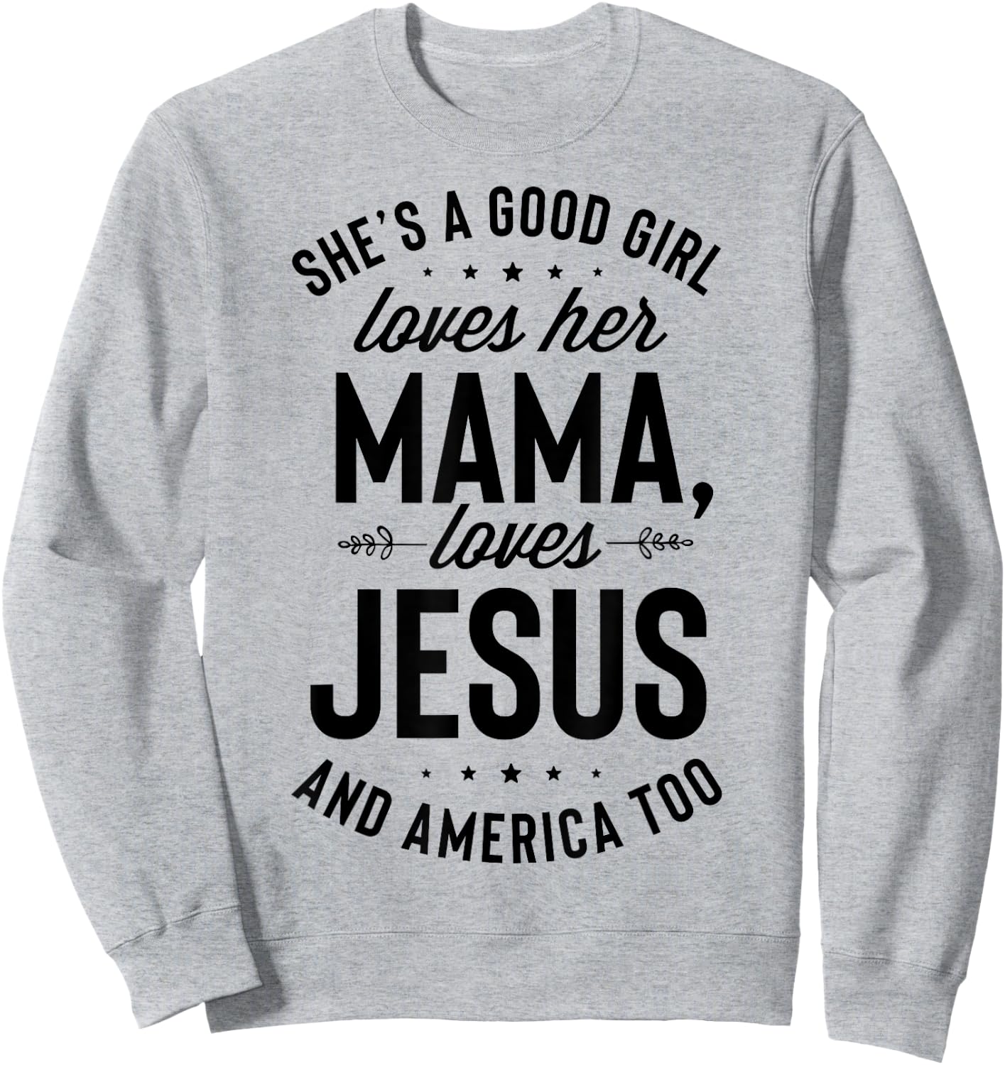 She's A Good Girl Loves Her Mama Loves Jesus And America Too Sweatshirt - Sweatshirt | Ash