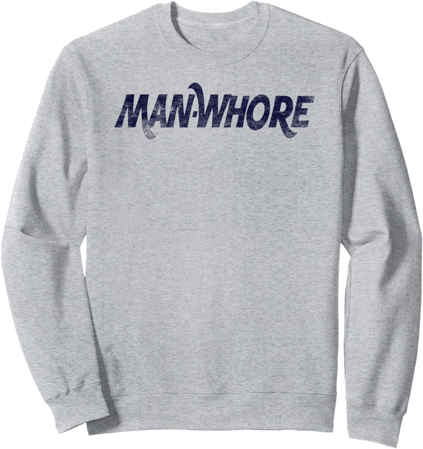 Man-Whore sarcastic funny slogan humor Sweatshirt - Sweatshirt | Ash