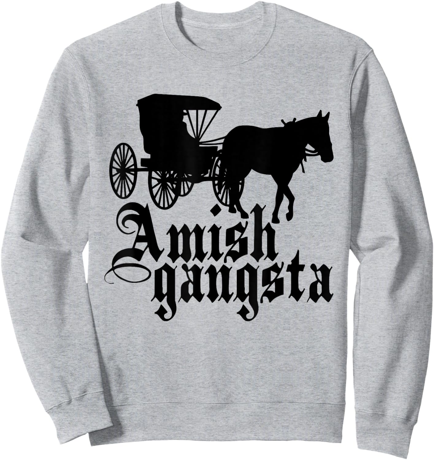 Amish Gangsta Horse and Buggy - Funny Amish Humor Sweatshirt - Sweatshirt | Ash