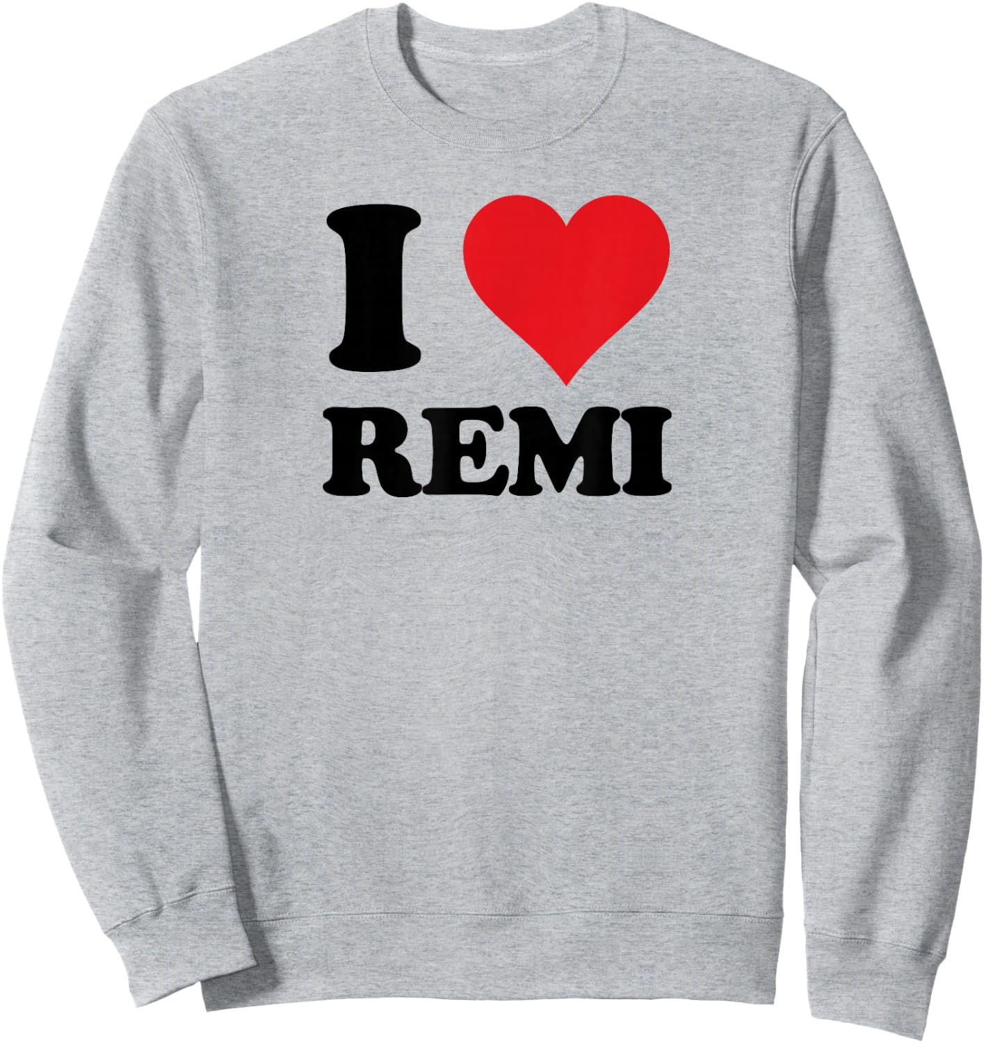 I Heart Remi First Name I Love Personalized Stuff Sweatshirt - Sweatshirt | Ash