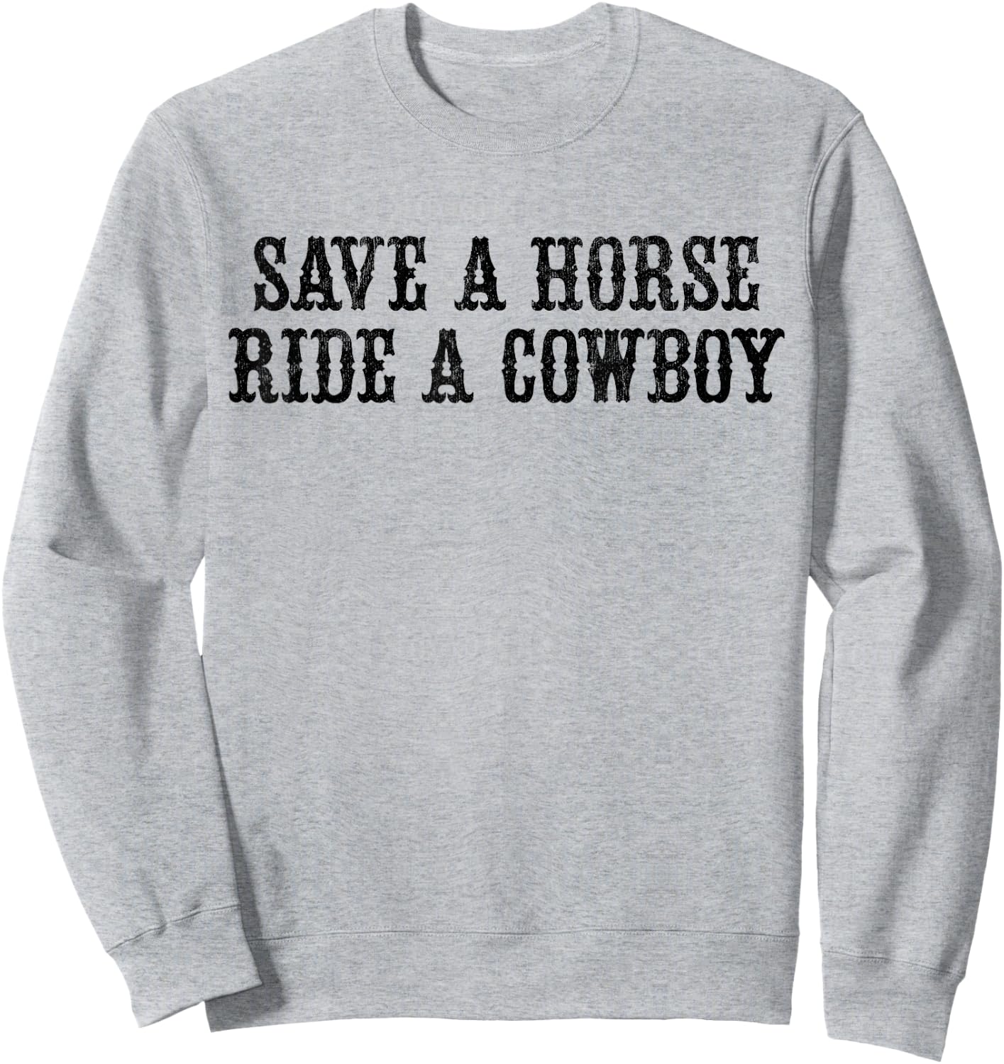 Save A Horse Ride A Cowboy Vintage Retro Sweatshirt - Sweatshirt | Ash