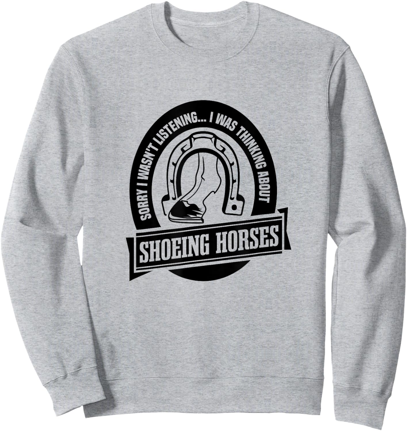 Shoeing Horses Funny Saying Farrier Craftsmen Sweatshirt - Sweatshirt | Ash