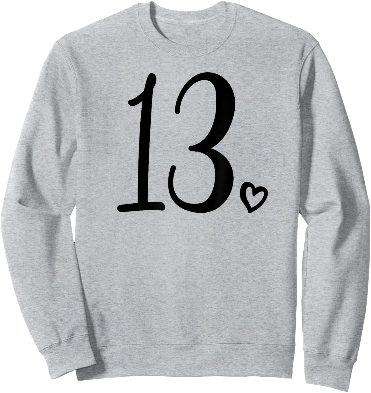 13th Birthday for Teen Girls Thirteen Cute 13 Years Old Sweatshirt - Sweatshirt | Ash