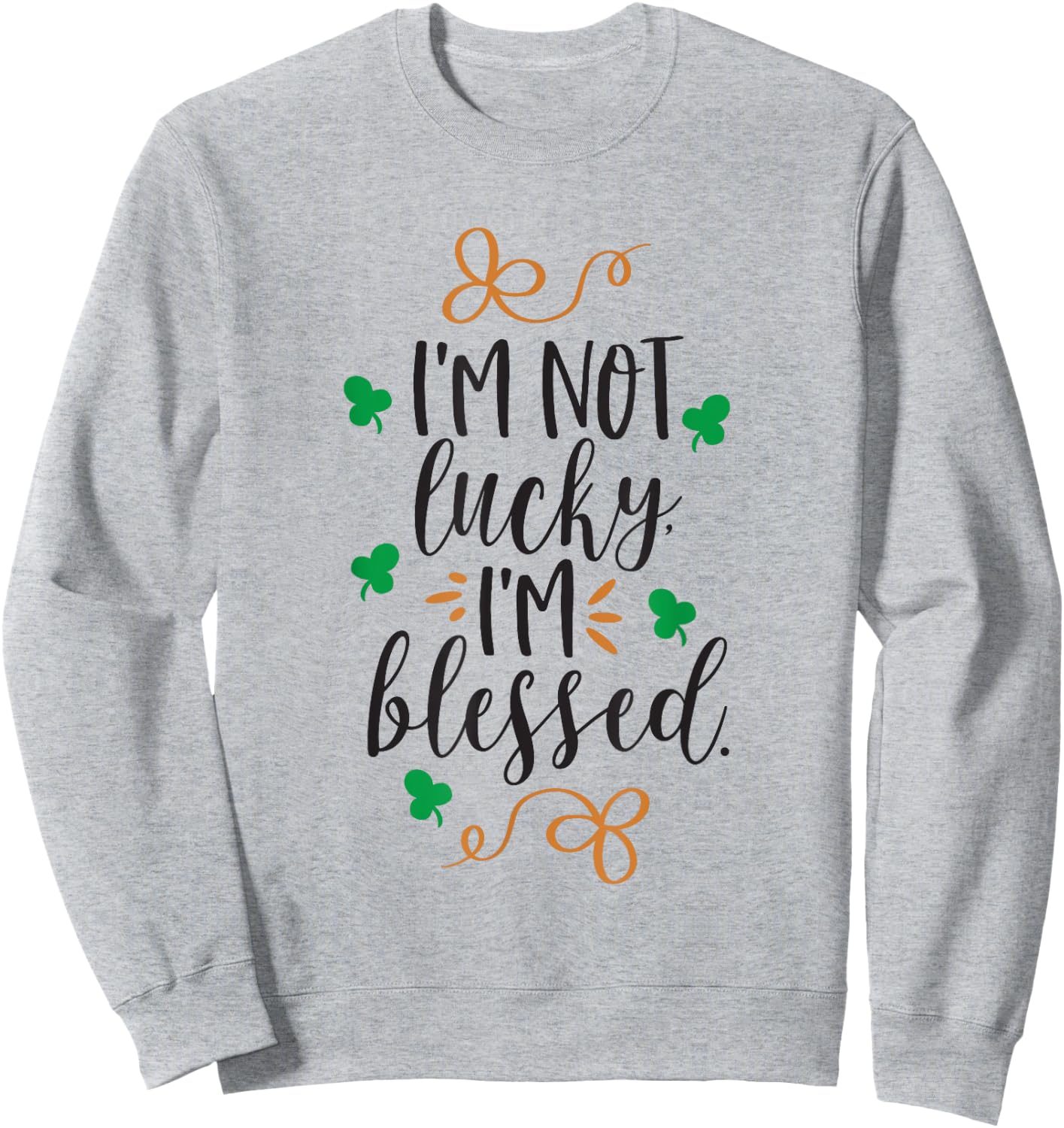 I'm Not Lucky Im Blessed Sweatshirt - Sweatshirt | Ash
