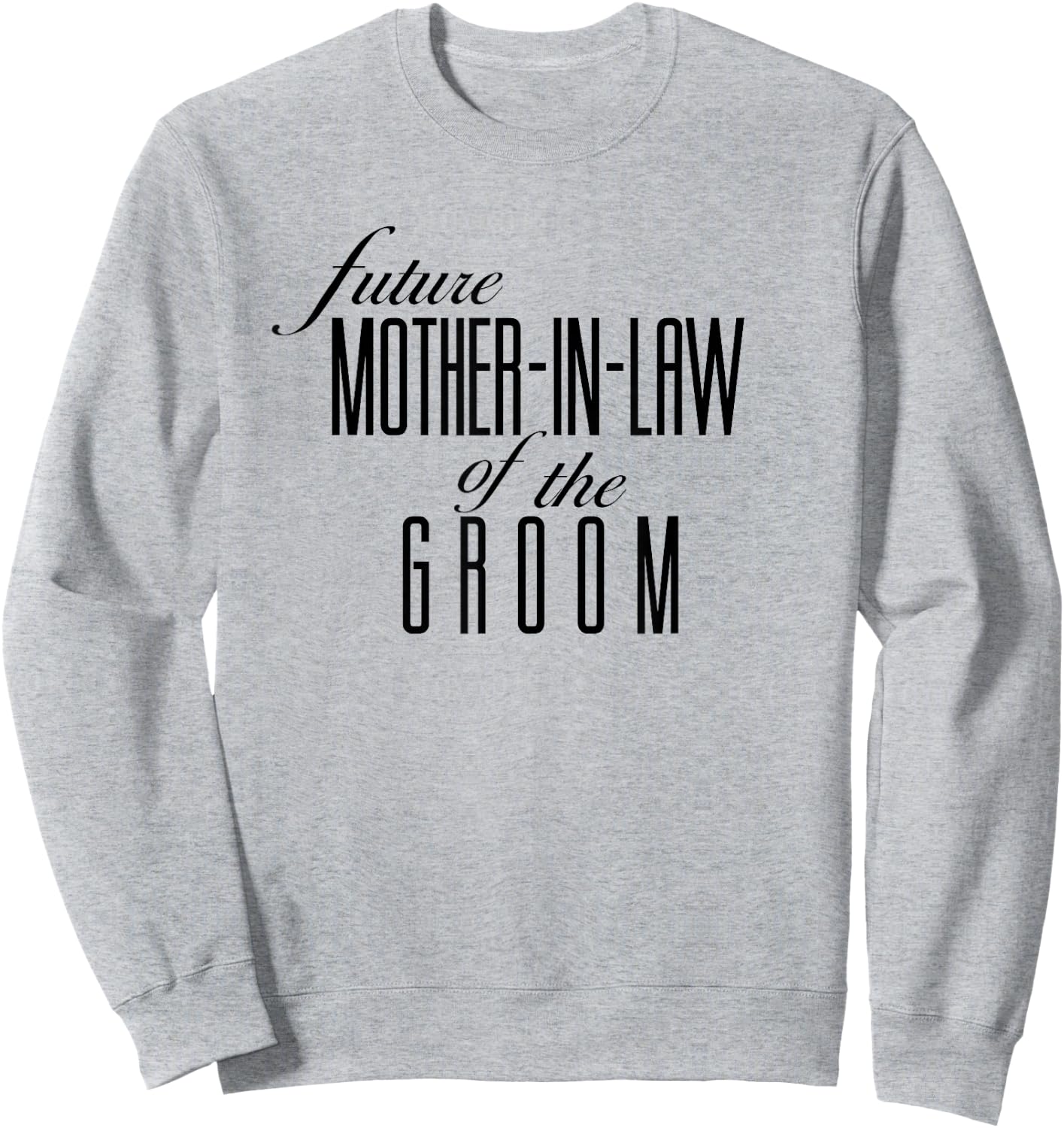 Mother of the Groom Future In Law Sweatshirt - Sweatshirt | Ash