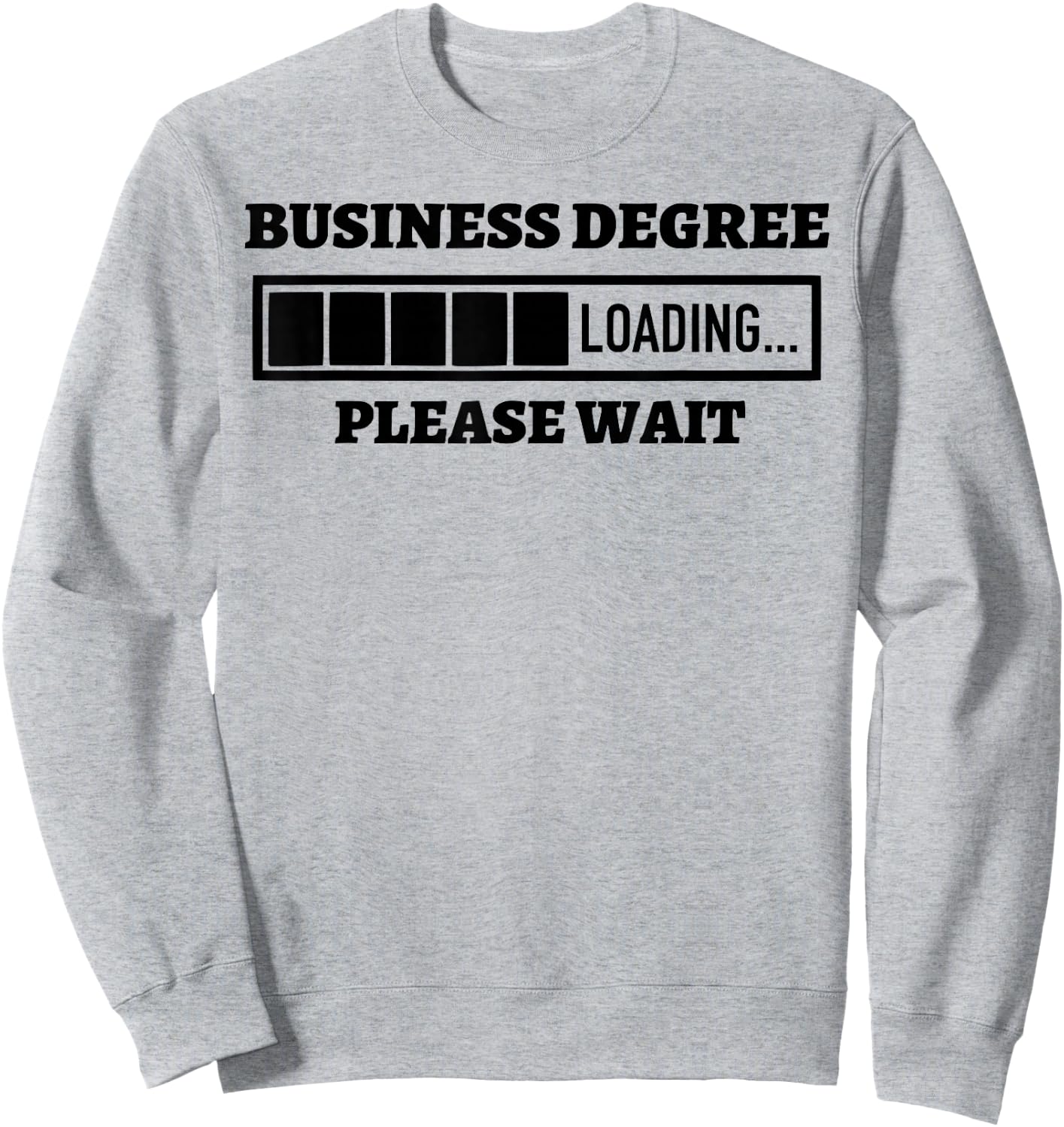 Business Degree Loading Please Wait Funny Sweatshirt - Sweatshirt | Ash