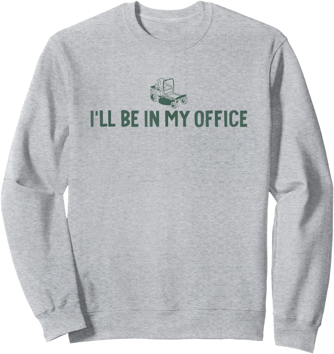 I'll be in My Office Lawn Mower Sweatshirt - Sweatshirt | Ash