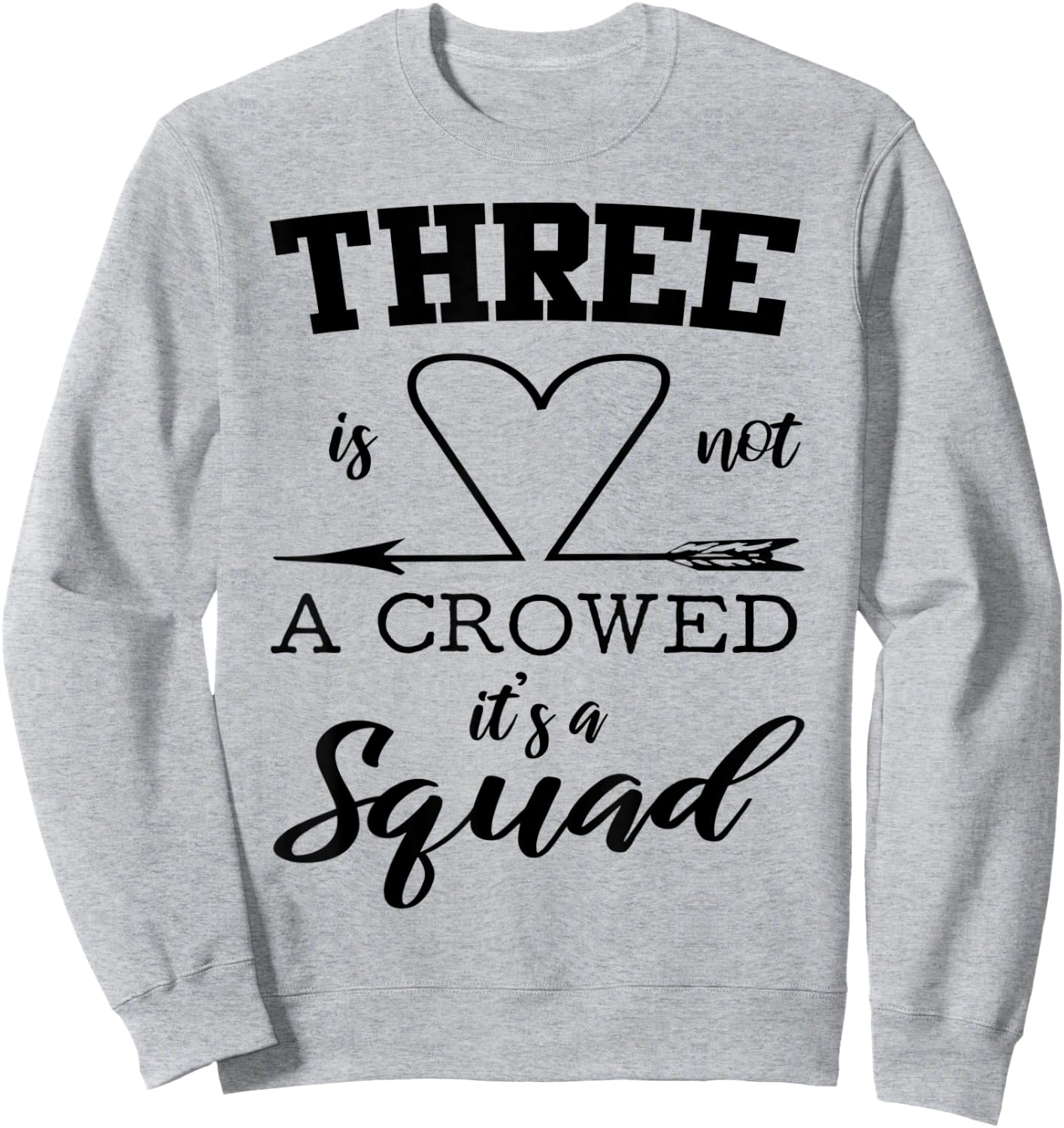 Three Is Not A Crowd It's A Squad 3 Best Friends Family Gift Sweatshirt - Sweatshirt | Ash