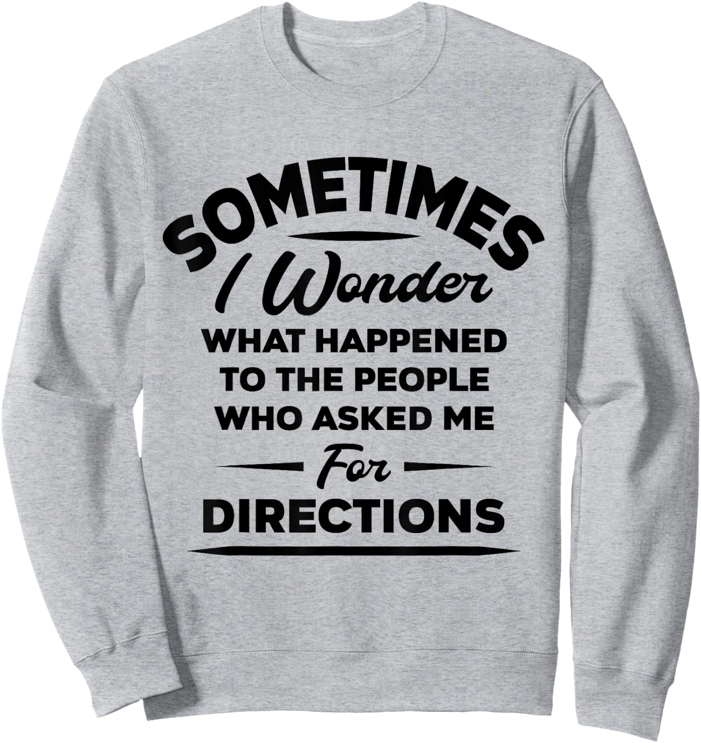 Sometimes I Wonder What Happened To The People Who Asked Me Sweatshirt - Sweatshirt | Ash