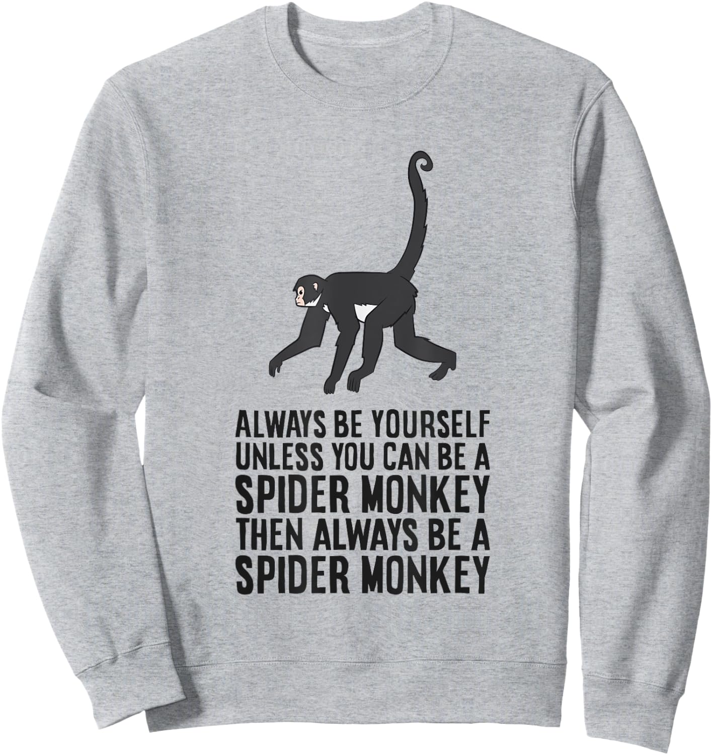 Always Be Yourself Unless You Can Be A Spider Monkey Sweatshirt - Sweatshirt | Ash