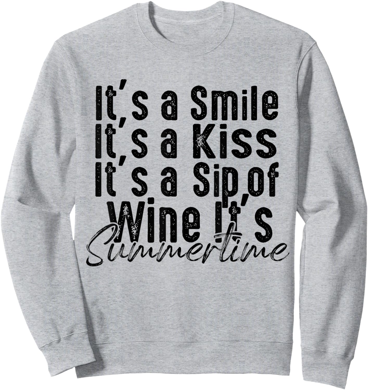 Its A Smile, Its A Kiss, Its A Sip Of Wine Its Summertime Sweatshirt - Sweatshirt | Ash