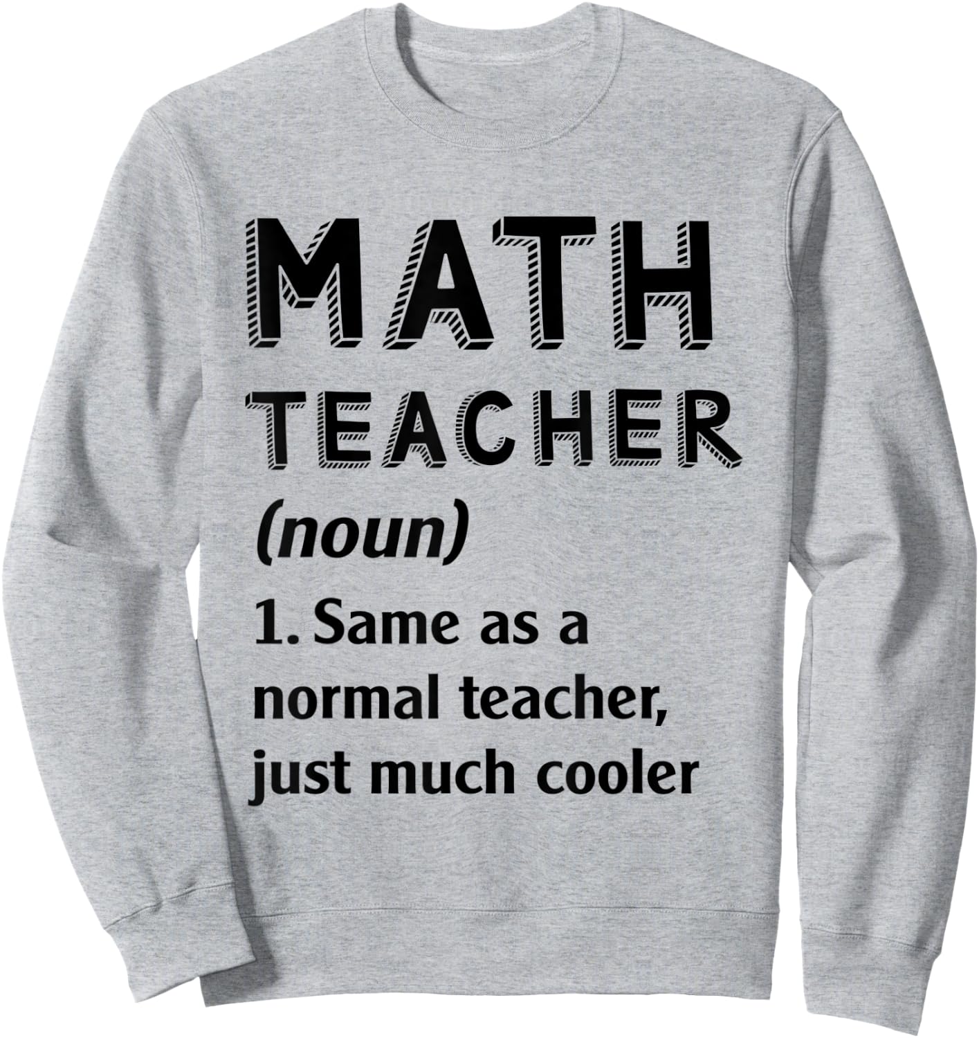 Math Teacher Same As Normal TeacherJust Much Cooler Men Women Kids Sweatshirt - Sweatshirt | Ash