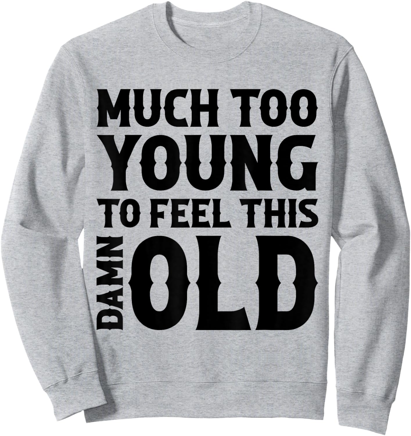 Much Too Young To Feel This Damn Old Country Music Sweatshirt - Sweatshirt | Ash
