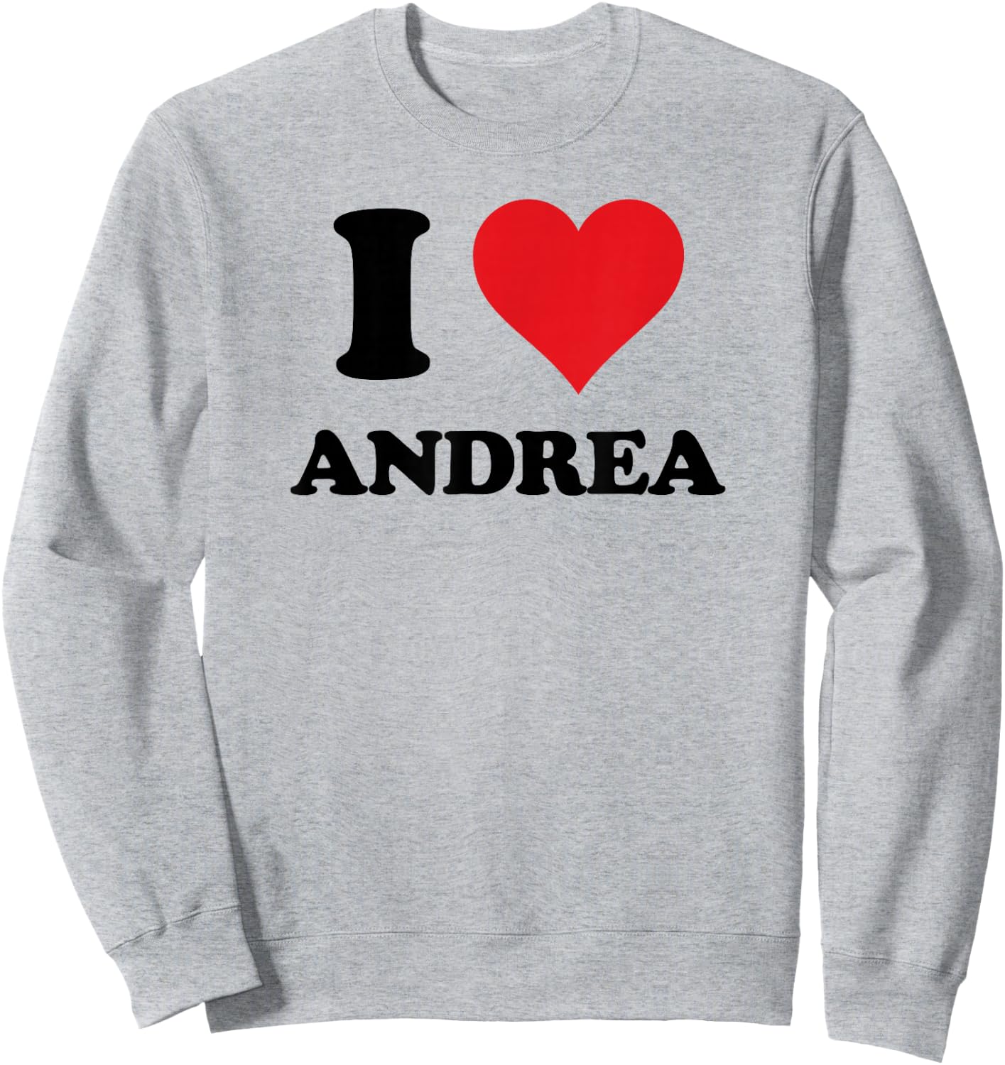 I Heart Andrea First Name I Love Personalized Stuff Sweatshirt - Sweatshirt | Ash