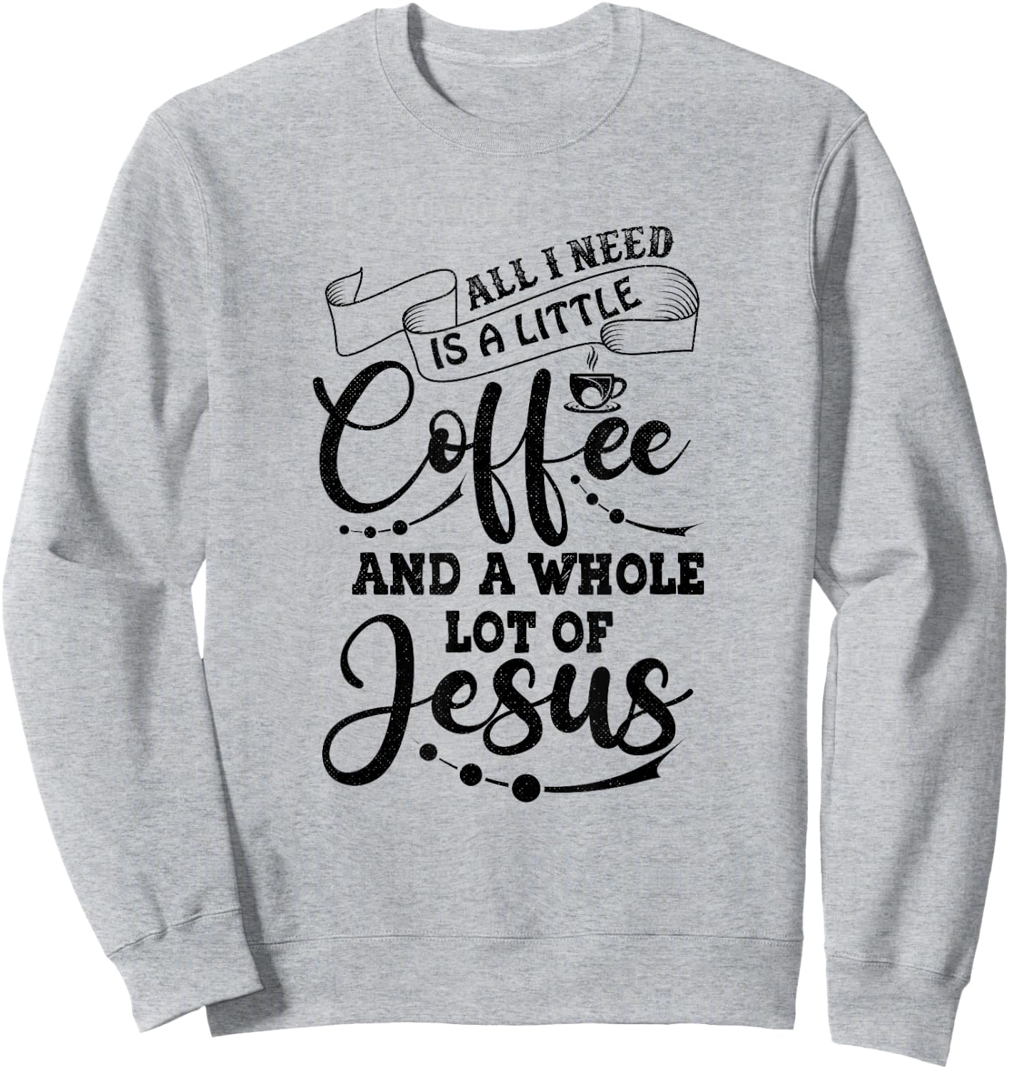 I Need is Jesus and a Lot of Coffee Christian Sweatshirt - Sweatshirt | Ash