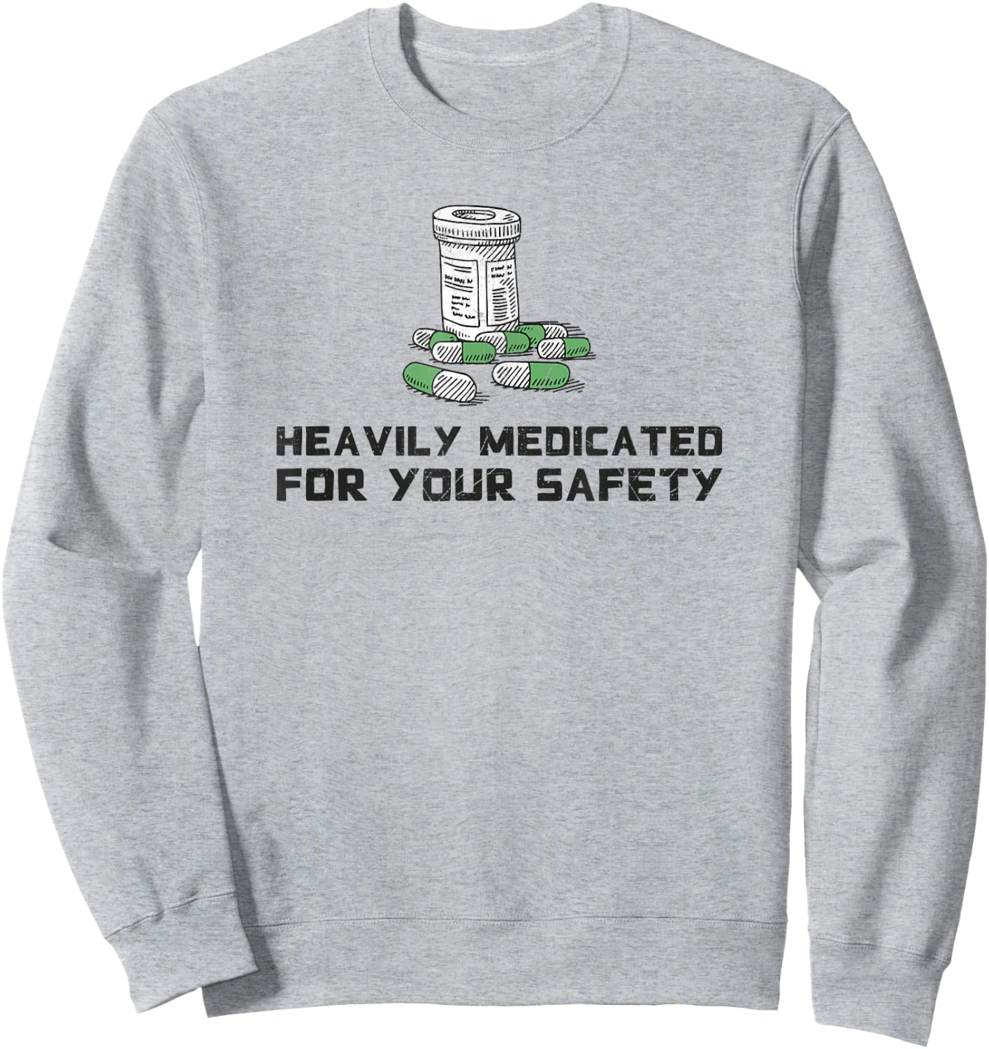 Heavily Medicated for Your Safety Funny Medication Sweatshirt - Sweatshirt | Ash