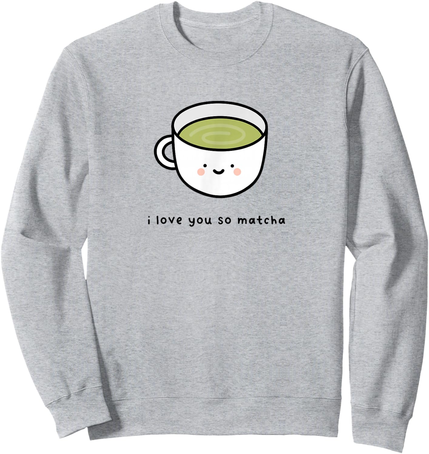 I Love You So Matcha - Green Tea Pun Graphic Sweatshirt - Sweatshirt | Ash