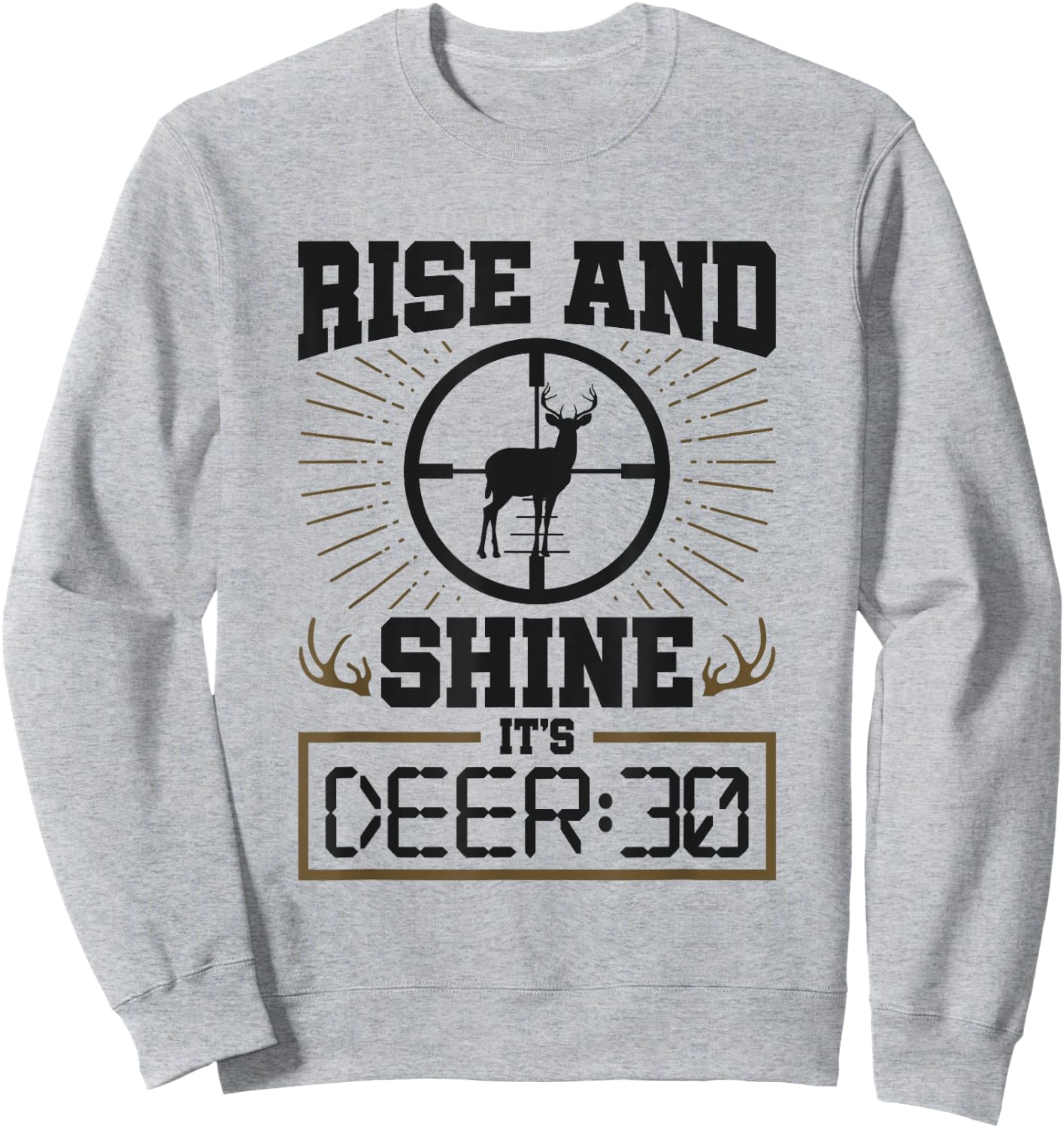Deer Hunter Rise and Shine It's Deer 30 Venison Deer Hunting Sweatshirt - Sweatshirt | Ash