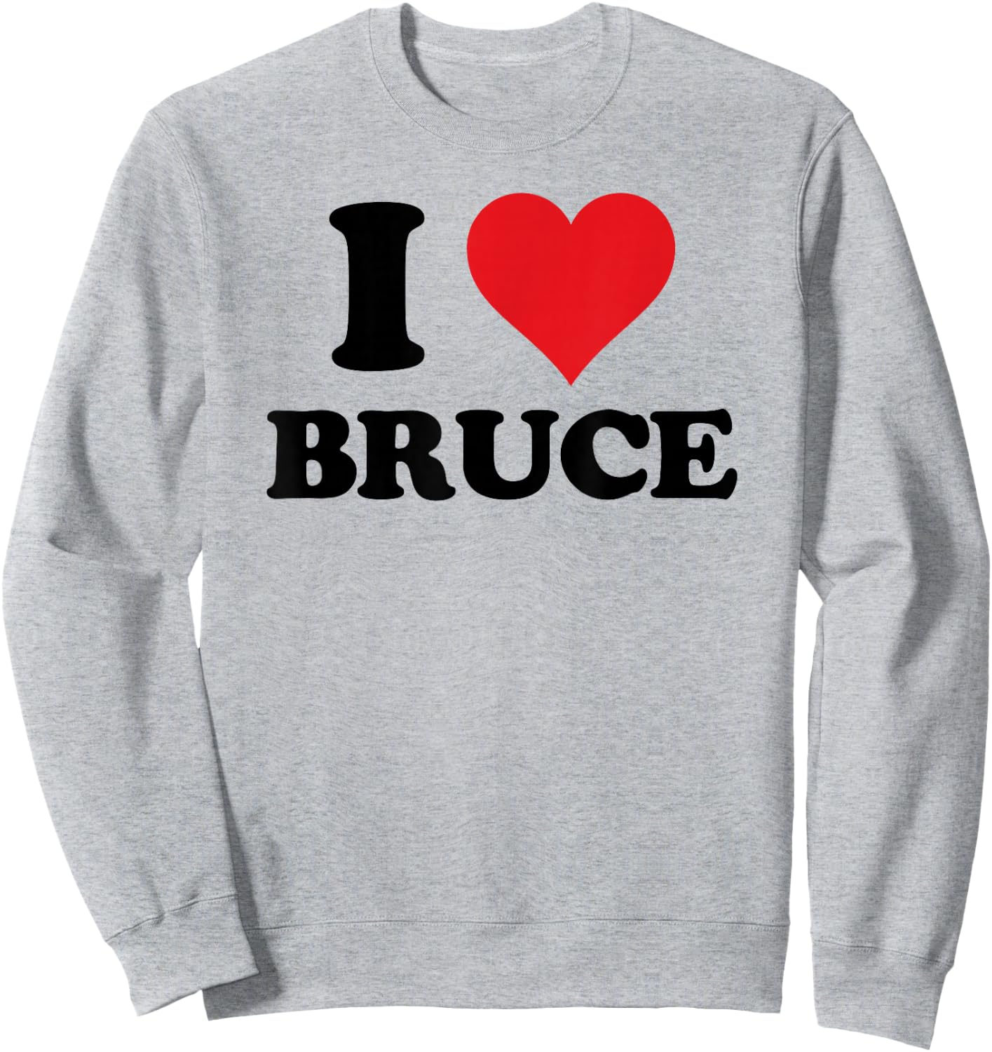 I Heart Bruce First Name I Love Personalized Stuff Sweatshirt - Sweatshirt | Ash