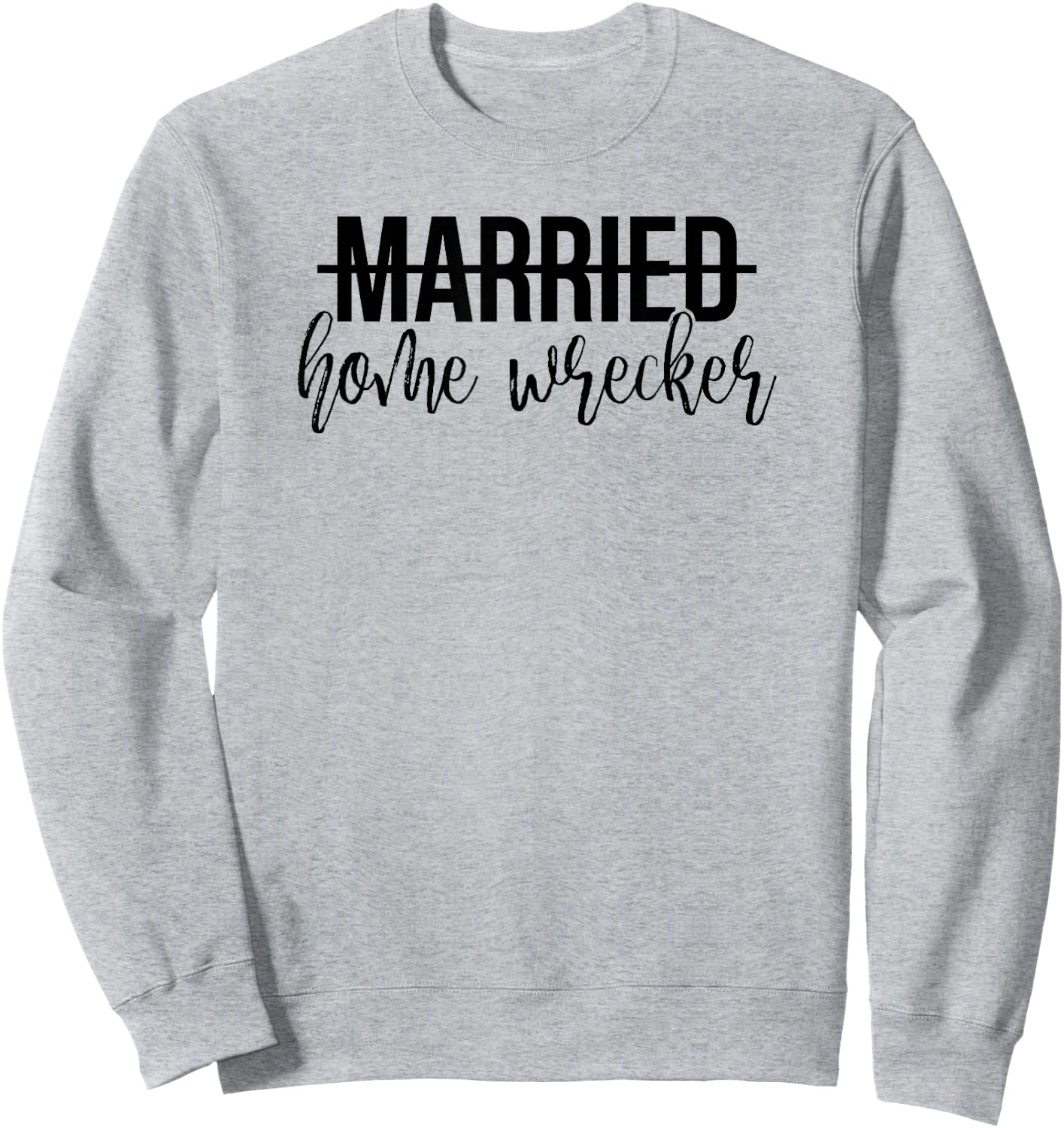 Married Home Wrecker Funny Shirt Sweatshirt - Sweatshirt | Ash