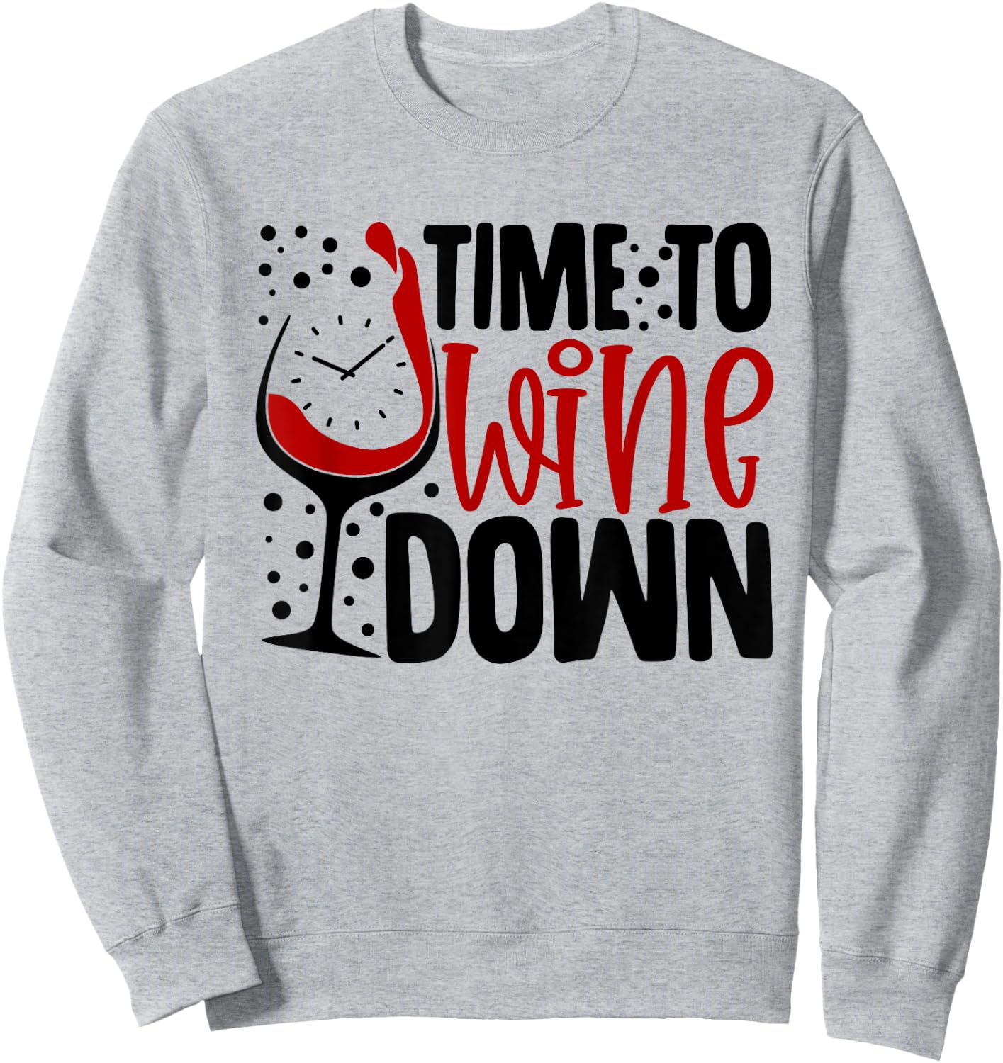 Time To Wine Down Funny Saying For Wine Lovers Sweatshirt - Sweatshirt | Ash