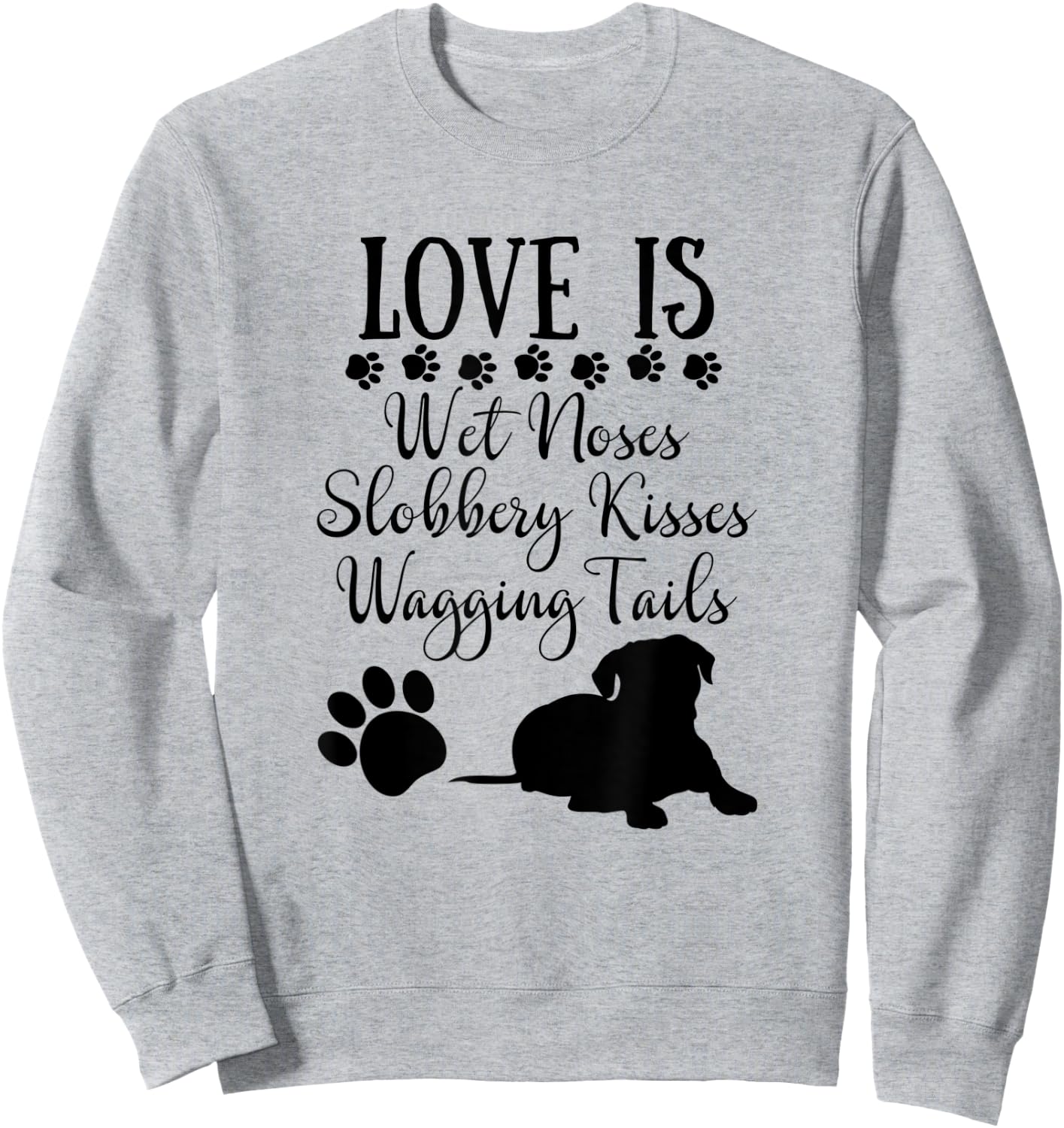 Love Is Wet Noses Slobbery Kisses Wagging Tails Dog Lovers Women Sweatshirt - Sweatshirt | Ash
