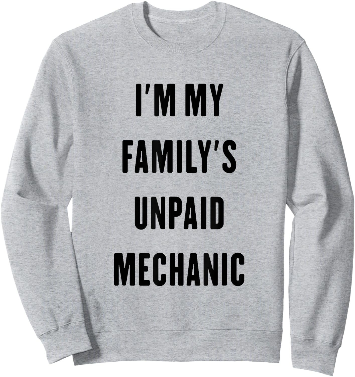 i'm my family's unpaid Mechanic Sweatshirt - Sweatshirt | Ash