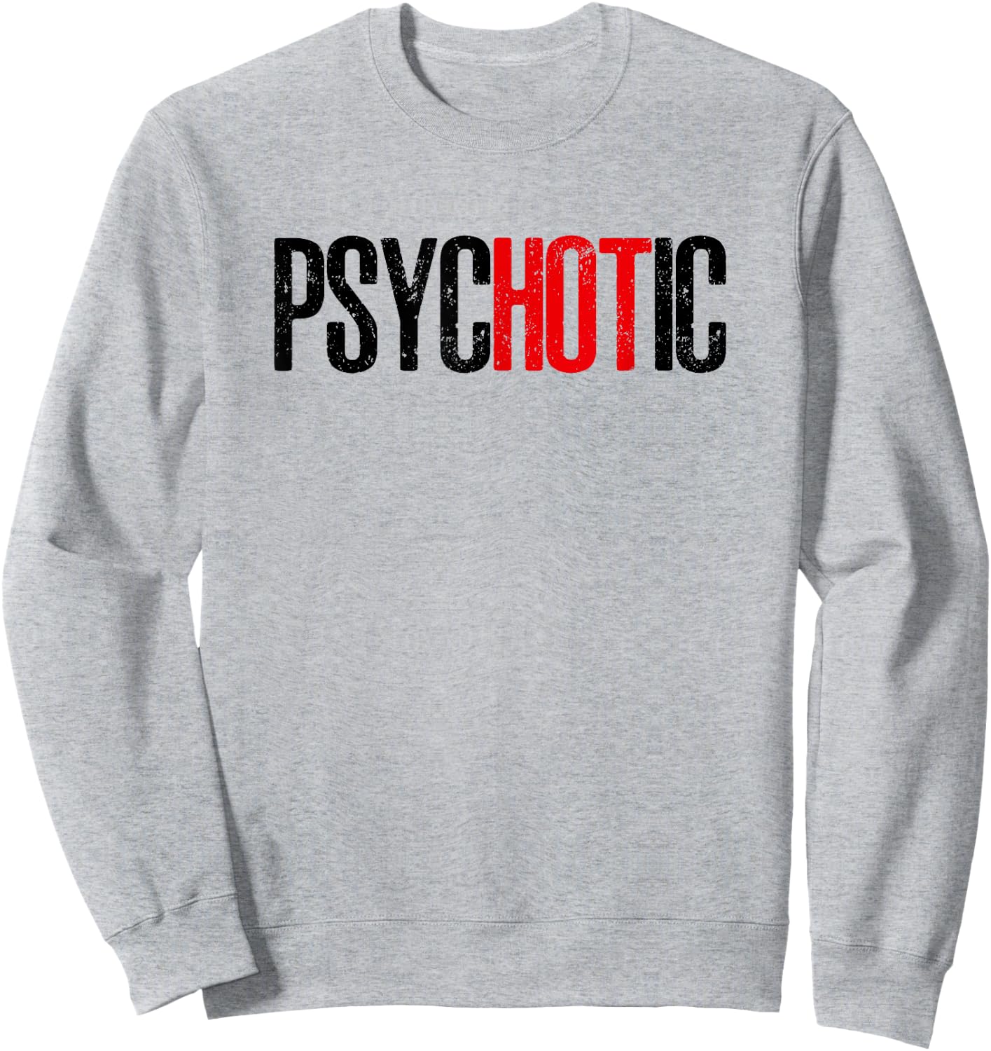 Psycho but HOT Funny psycHOTic Sweatshirt - Sweatshirt | Ash