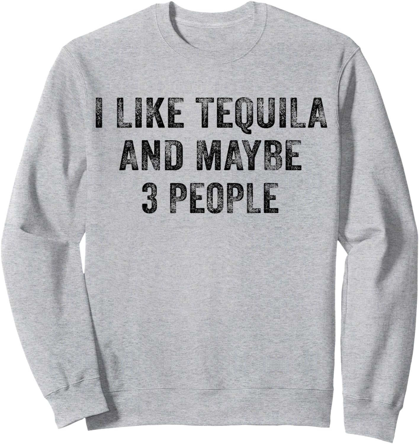 I Like Tequila and Maybe 3 People Drinking Lover Vintage Sweatshirt - Sweatshirt | Ash