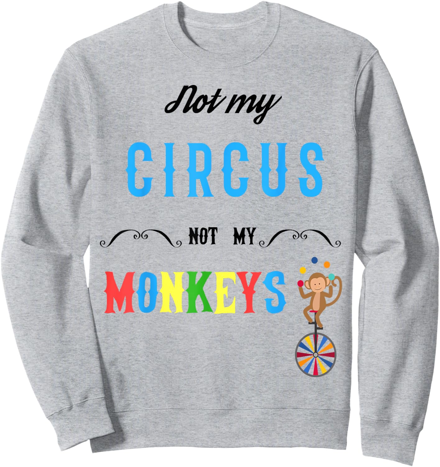Not My Circus Not My Monkeys Shirt Funny Women Sweatshirt - Sweatshirt | Ash