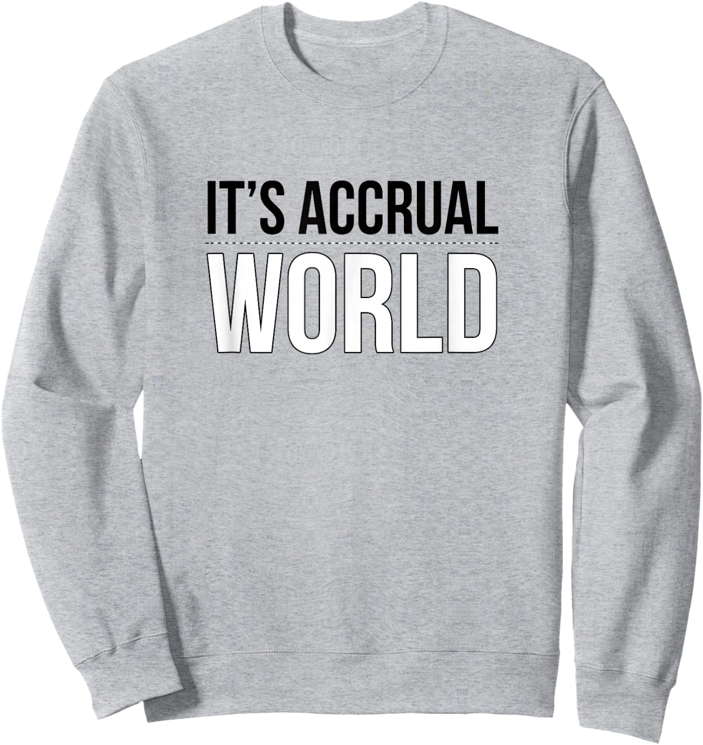 It's Accrual World Funny and Clever Accounting CPA Shirt Sweatshirt - Sweatshirt | Ash