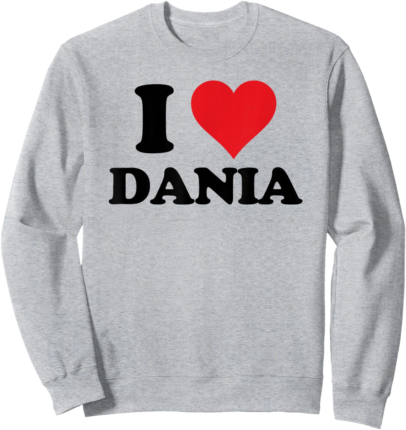 I Heart Dania First Name I Love Personalized Stuff Sweatshirt - Sweatshirt | Ash