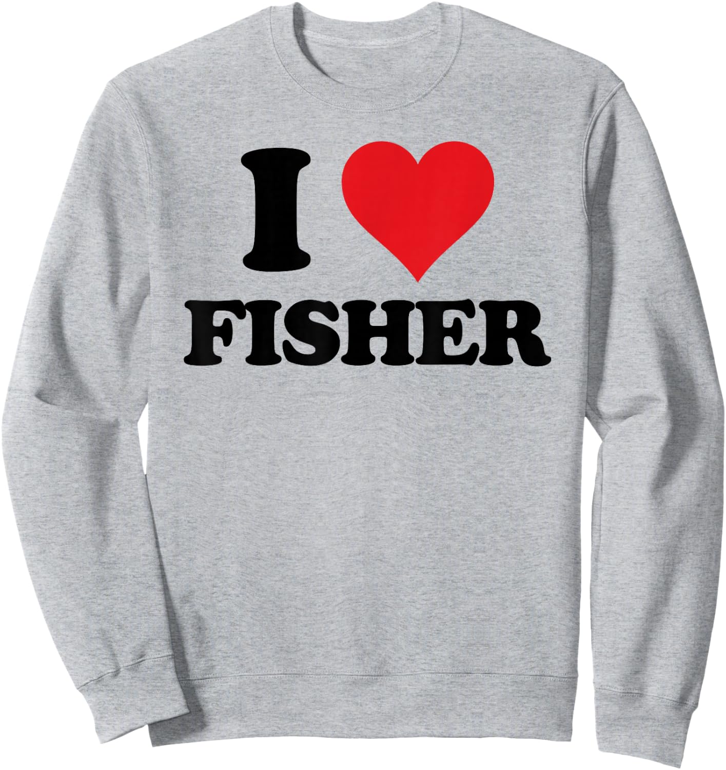 I Heart Fisher First Name I Love Personalized Stuff Sweatshirt - Sweatshirt | Ash