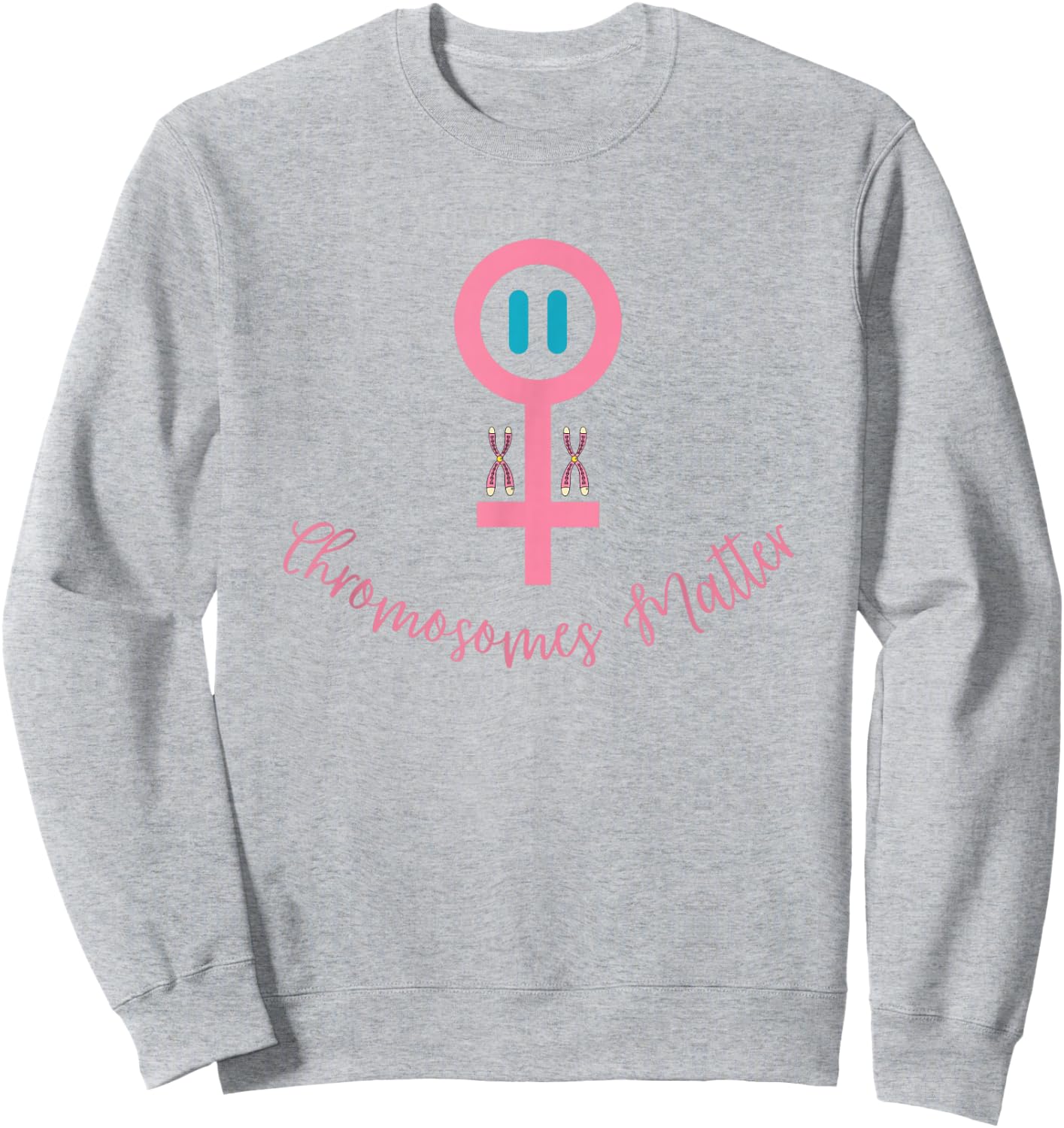 XX Female DNA, CHROMOSOMES MATTER Sweatshirt - Sweatshirt | Ash
