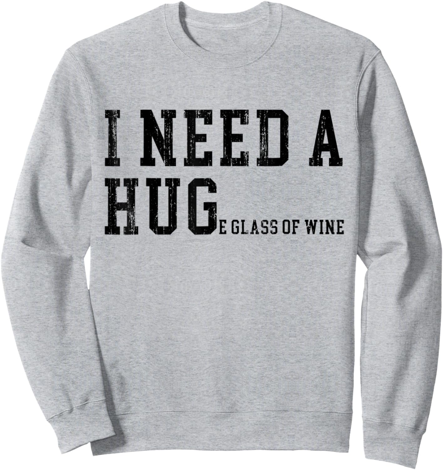 I Need A HUGe Glass of Wine Funny Wine Drinking Lover Sweatshirt - Sweatshirt | Ash