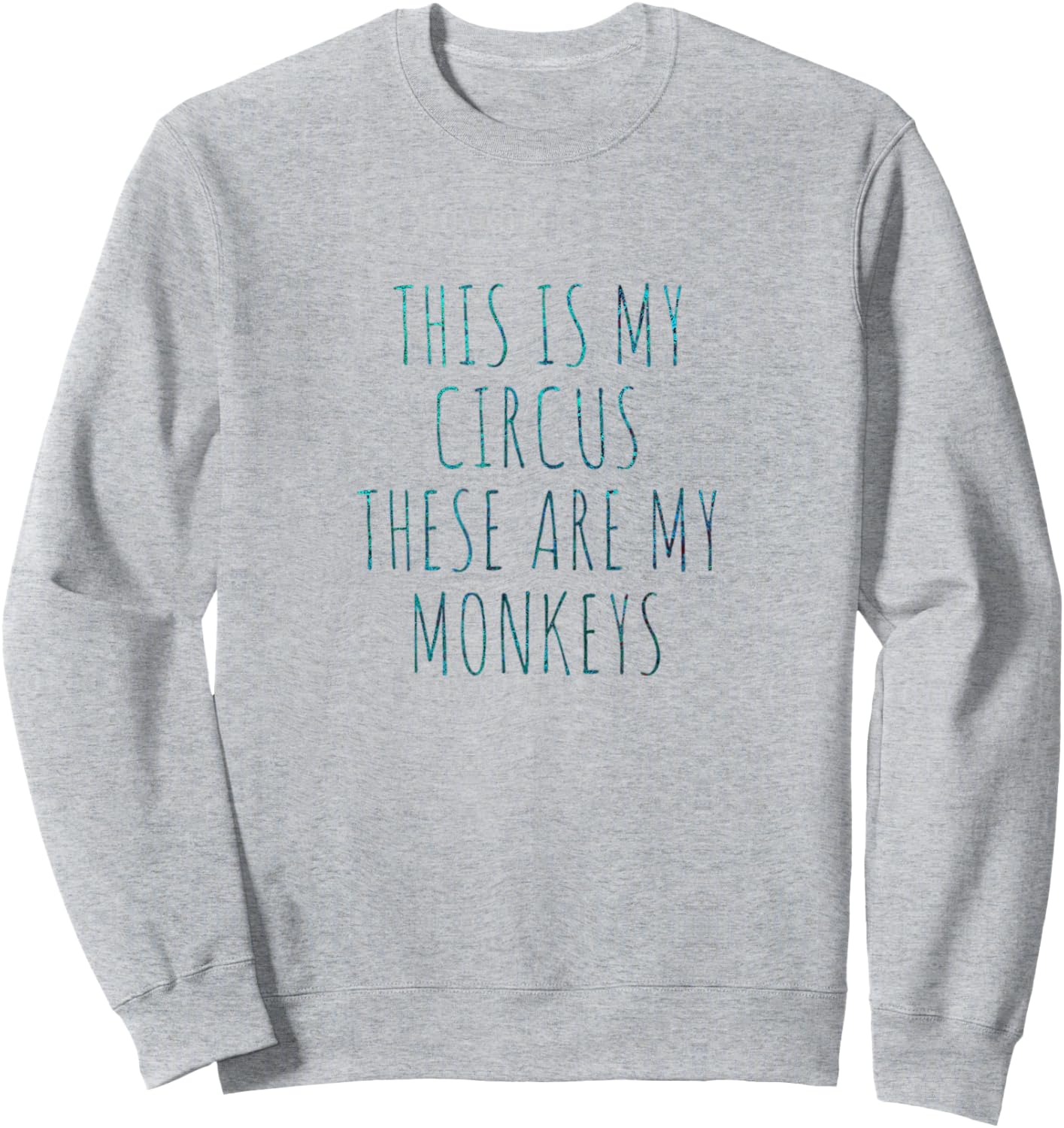 This Is My Circus These Are My Monkeys Sweatshirt - Sweatshirt | Ash