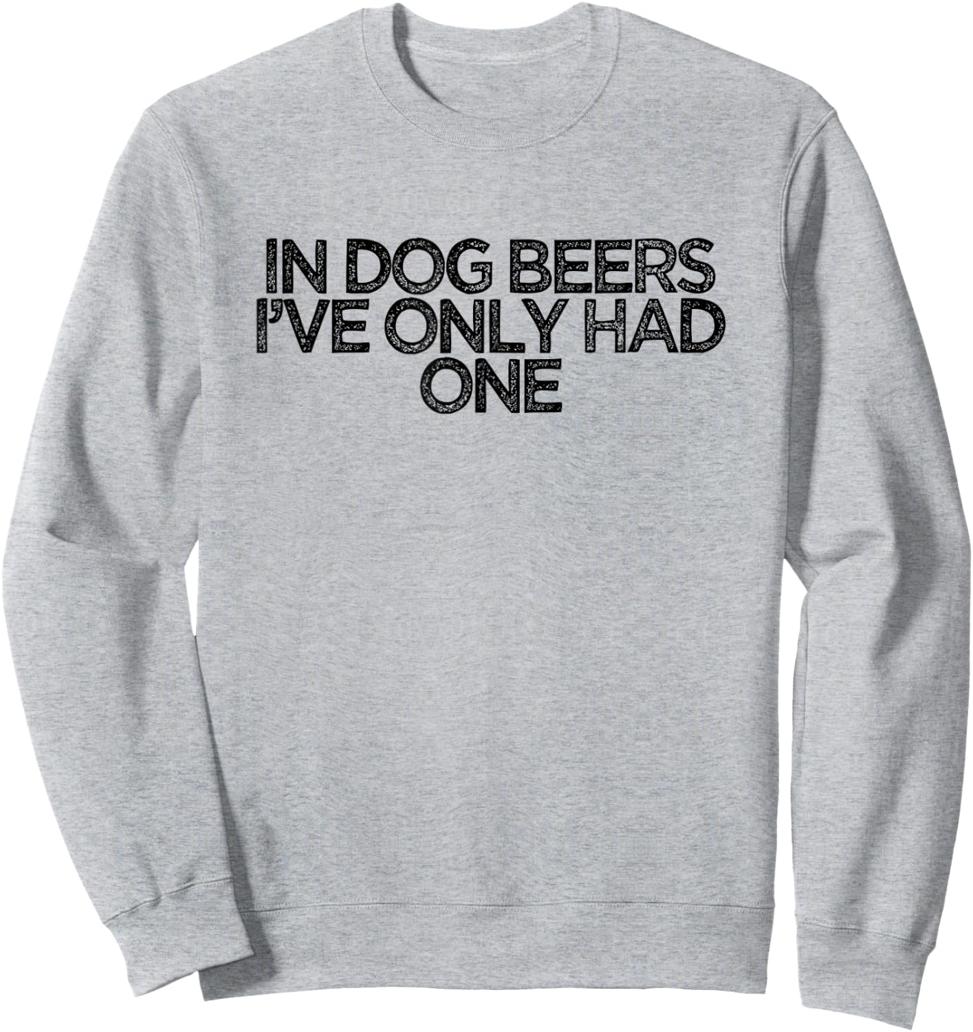 Funny Retro Saying In Dog Beers I've Only Had One Women Sweatshirt - Sweatshirt | Ash
