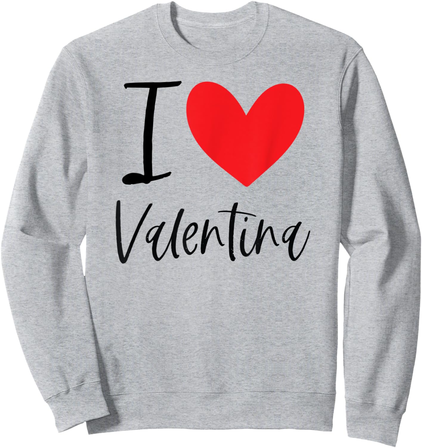 I Love Valentina Name Personalized Girl Woman Friend Heart Sweatshirt - Sweatshirt | Ash